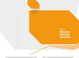 Parte I 
Mercato e 
industria 
meccanica 
14 15 
 
