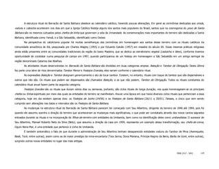 A estrutura ritual do Barracão de Santa Bárbara obedece ao calendário católico, havendo poucas alterações. Em geral as cerimônias dedicadas aos orixás,
voduns e caboclos acontecem nos dias em que a Igreja Católica festeja alguns dos santos mais populares do Brasil, santos que na cosmogonia do povo de Santa
Bárbara são os mesmos cultuados pelos chefes-de-linha que governam a vida da Irmandade. As comemorações mais importantes do terreiro são dedicadas a Santa
Bárbara, identificada como Yansã, e a São Sebastião, identificado como Oxóssi.
        Na perspectiva do catolicismo popular há muitas semelhanças das cerimônias em homenagem aos santos desse terreiro com os rituais católicos da
comunidade amazônica de Itá, pesquisada por Charles Wagley (1955) e por Eduardo Galvão (1957) em meados do século XX. Essas mesmas práticas religiosas
ainda estão presentes entre as comunidades tradicionais da região do baixo Madeira, que se dedica ao extrativismo vegetal (castanha e látex), conforme tivemos
oportunidade de constatar numa pesquisa de campo em 1997, quando participamos de um festejo em homenagem a São Sebastião em um antigo seringal da
região denominado Catarina das Abelhas.
        As atividades rituais desenvolvidas no Barracão de Santa Bárbara são divididas em duas categorias amplas: Bateção e Tambor de Obrigação. Desta última
faz parte uma série de ritos denominados Tambor Menor e Festejos Grandes, eles variam conforme o calendário ritual.
        As expressões Bateção e Tambor designam genericamente o ato de tocar tambor. Existem, no entanto, rituais com toque de tambor que são dispensáveis e
outros que não são. Os rituais que podem ser dispensados são chamados Bateção, e os que não podem, Tambor de Obrigação. Todos os rituais constantes do
calendário ritual anual fazem parte da segunda categoria.
        Festejos Grandes são os rituais que duram vários dias ou semanas, portanto, são ciclos rituais de longa duração, nos quais homenageiam-se os principais
chefes ou linhas espirituais por meio das quais as entidades do terreiro se manifestam. Houve uma época em que havia diversos ciclos rituais que pertenciam a essa
categoria, hoje em dia existem apenas dois: os Festejos de Junho (24/06) e os Festejos de Santa Bárbara (26/11 a 20/01). Desses, o único que vem sendo
cumprido sem alterações nas datas e intervalos são os Festejos de Santa Bárbara.
        As mudanças na estrutura ritual do Barracão de Santa Bárbara parecem ter começado com Seu Albertino, dirigente do terreiro de 1946 até 1994, pois foi
quando ele assumiu sozinho a direção do terreiro que aconteceram as mudanças mais significativas, o que pode ser constatado através dos novos cantos sagrados
entoados durante os rituais e na incorporação de filhos-de-terreiro com entidades da Umbanda, bem como na identificação deles como umbandistas. O sucessor de
Seu Albertino, Manoel Roberto Neto da Silva (Beto), que assumiu a direção da casa em 1994, representa um exemplo dessa transformação, seu chefe-de-coroa,
Ogum Beira-Mar, é uma entidade que pertence à Linha de Umbanda.
        É também sintomático o fato de que durante a administração de Seu Albertino tenham desaparecido entidades voduns do Tambor de Mina (Averequete,
Badé, Tocé, entre outras), assim como as de maior prestígio da mina-encantaria (Toia Jarina, Dona Mariana, Príncipe Regino da Beira, Barão de Goré, entre outras),
surgindo outras novas entidades no lugar das mais antigas.



                                                                                                                                          ISSN 1517 - 5421     119
 