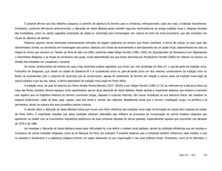 É possível afirmar que Seu Albertino preparou o caminho de abertura do terreiro para a Umbanda, enfraquecendo, cada vez mais, a tradição maranhense.
Entretanto, conforme afirmamos anteriormente, o Barracão de Santa Bárbara ainda mantém algumas reminiscências da antiga tradição ritual e religiosa herdada
dos fundadores, como os cantos sagrados (chamados de dotas ou doutrinas) para homenagear aos voduns da linha da mina-encantaria, que são entoados nos
rituais de abertura de tambor.
        Podemos apontar outros elementos extremamente refinados do legado tradicional do terreiro que foram mantidos: a forma de cultuar os exus (que são
denominados home); as cerimônias em homenagem aos santos católicos com rituais de levantamento e derrubamento de um poste ritual, assemelhando-se nisto às
Festas do Divino que ocorrem no Tambor de Mina de São Luís (MA), conforme relata Sérgio Ferretti (1985; 1995) em Querebentam de Zomadonu e em Repensando
o Sincretismo Religioso, e os rituais de aniversário dos guias, muito assemelhado aos que foram descritos por Mundicarmo Ferretti (2000) em Desceu na Guma e na
divisão das entidades em curadores e mineiros.
        Ao tomar conhecimento da história da casa e das doutrinas (cantos sagrados) que foram por nós recolhidas em fitas K7, o pai-de-santo da tradição mina,
Francelino de Shapanan, que reside na cidade de Diadema-SP e é considerado entre os pais-de-santo como um dos maiores conhecedores da tradição mina no
Brasil, se surpreendeu com o conjunto de doutrinas que se conservaram, apesar do isolamento do terreiro em relação a outras casas da tradição mina-nagô de
outros estados e por ser ela, talvez, a última depositária da tradição mina-nagô em Porto Velho.
        A tradição mina, tal qual foi descrita por Maria Amália Pereira Barreto (1977: 58-65) e por Sérgio Ferretti (1985:13-14) ao referirem-se à estrutura física da
Casa das Minas, também oferece espaços muito semelhantes aos do atual Barracão de Santa Bárbara. Neste sentido é importante destacar que embora a memória
oral registre que na trajetória histórica do terreiro ocorreram brigas, disputas e rupturas internas, não houve mudanças na sua estrutura física; ele manteve os
espaços tradicionais: salão de baia, pegi, capela, casa dos home e recreio dos caboclos. Ressaltando ainda que o terreiro investigado surgiu na periferia e lá
permanece, tendo na maioria dos seus prosélitos pobres urbanos.
        O estudo sobre o Barracão de Santa Bárbara indica que houve uma forte influência das tradições mina-nagô na formação do campo afro-religioso da cidade
de Porto Velho. É importante ressaltar que estas tradições sofreram alterações que refletem os processos de incorporação de outros modelos religiosos que
aportaram na cidade com os movimentos migratórios posteriores às duas primeiras décadas do século passado, especialmente aquelas que ocorreram nas décadas
de 1970 e de 1980.
        Ao investigar o Barracão de Santa Bárbara nossa maior dificuldade foi a de definir o modelo ritual adotado, devido às múltiplas influências que ele recebeu e
incorporou de outras tradições religiosas, como as do Batuque do Pará, por exemplo. É possível observar que a Umbanda também influenciou esse modelo, e que
no passado o kardecismo e a pajelança indígena tiveram um papel destacado na sua organização e nas suas práticas rituais. Entretanto, como já foi afirmado, o




                                                                                                                                              ISSN 1517 - 5421    120
 