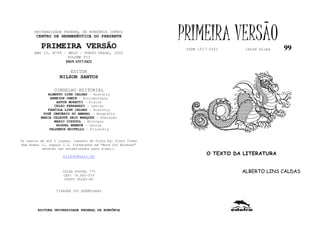 UNIVERSIDADE FEDERAL DE RONDÔNIA (UFRO)
        CENTRO DE HERMENÊUTICA DO PRESENTE

          PRIMEIRA VERSÃO
                                                              PRIMEIRA VERSÃO
                                                               ISSN 1517-5421     lathé biosa   99
       ANO II, Nº99 - MAIO - PORTO VELHO, 2003
                      VOLUME VII
                     ISSN 1517-5421

                         EDITOR
                   NILSON SANTOS

                 CONSELHO EDITORIAL
             ALBERTO LINS CALDAS - História
              ARNEIDE CEMIN - Antropologia
                 ARTUR MORETTI - Física
                CELSO FERRAREZI - Letras
             FABÍOLA LINS CALDAS - História
           JOSÉ JANUÁRIO DO AMARAL – Geografia
          MARIA CELESTE SAID MARQUES - Educação
                MARIO COZZUOL - Biologia
                 MIGUEL NENEVÉ - Letras
              VALDEMIR MIOTELLO – Filosofia


Os textos de até 5 laudas, tamanho de folha A4, fonte Times
New Roman 11, espaço 1.5, formatados em “Word for Windows”
           deverão ser encaminhados para e-mail:

                     nilson@unir.br
                                                                       O TEXTO DA LITERATURA


                     CAIXA POSTAL 775                                            ALBERTO LINS CALDAS
                     CEP: 78.900-970
                      PORTO VELHO-RO


                  TIRAGEM 200 EXEMPLARES




        EDITORA UNIVERSIDADE FEDERAL DE RONDÔNIA
 