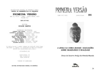 UNIVERSIDADE FEDERAL DE RONDÔNIA (UFRO)
        CENTRO DE HERMENÊUTICA DO PRESENTE

          PRIMEIRA VERSÃO
                                                              PRIMEIRA VERSÃO
                                                              ISSN 1517-5421         lathé biosa    101
     ANO II, Nº101 - JUNHO - PORTO VELHO, 2003
                     VOLUME VII

                       ISSN 1517-5421


                         EDITOR
                   NILSON SANTOS

                 CONSELHO EDITORIAL
          ALBERTO LINS CALDAS – História - UFRO
     CLODOMIR S. DE MORAIS – Sociologia - IATTERMUND
              ARTUR MORETTI – Física - UFRO
             CELSO FERRAREZI – Letras - UFRO
        HEINZ DIETER HEIDEMANN – Geografia - USP
         JOSÉ C. SEBE BOM MEIHY – História – USP
             MARIO COZZUOL – Biologia - UFRO
              MIGUEL NENEVÉ – Letras - UFRO
        SILVIO A. S. GAMBOA – Educação - UNICAMP
          VALDEMIR MIOTELLO – Filosofia - UFSC


Os textos de até 5 laudas, tamanho de folha A4, fonte Times
New Roman 11, espaço 1.5, formatados em “Word for Windows”    A LENDA DA COBRA GRANDE: DISCUSSÕES
           deverão ser encaminhados para e-mail:
                                                                  SOBRE IMAGINÁRIO E REALIDADE
                     nilson@unir.br


                     CAIXA POSTAL 775
                     CEP: 78.900-970                               Grace do Socorro Araújo de Almeida Macedo
                      PORTO VELHO-RO


                  TIRAGEM 200 EXEMPLARES



        EDITORA UNIVERSIDADE FEDERAL DE RONDÔNIA

                                                                                                          26
 