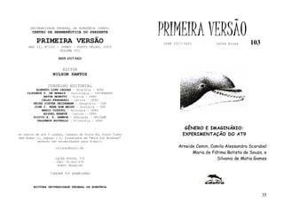 UNIVERSIDADE FEDERAL DE RONDÔNIA (UFRO)
        CENTRO DE HERMENÊUTICA DO PRESENTE

          PRIMEIRA VERSÃO
                                                              PRIMEIRA VERSÃO
                                                              ISSN 1517-5421          lathé biosa     103
     ANO II, Nº103 - JUNHO - PORTO VELHO, 2003
                     VOLUME VII

                       ISSN 1517-5421


                         EDITOR
                   NILSON SANTOS

                 CONSELHO EDITORIAL
          ALBERTO LINS CALDAS – História - UFRO
     CLODOMIR S. DE MORAIS – Sociologia - IATTERMUND
              ARTUR MORETTI – Física - UFRO
             CELSO FERRAREZI – Letras - UFRO
        HEINZ DIETER HEIDEMANN – Geografia - USP
         JOSÉ C. SEBE BOM MEIHY – História – USP
             MARIO COZZUOL – Biologia - UFRO
              MIGUEL NENEVÉ – Letras - UFRO
        SILVIO A. S. GAMBOA – Educação - UNICAMP
          VALDEMIR MIOTELLO – Filosofia - UFSC

                                                                        GÊNERO E IMAGINÁRIO:
Os textos de até 5 laudas, tamanho de folha A4, fonte Times            EXPERIMENTAÇÃO DO AT9
New Roman 11, espaço 1.5, formatados em “Word for Windows”
           deverão ser encaminhados para e-mail:

                     nilson@unir.br                                  Arneide Cemin, Camila Alessandra Scarabel
                                                                           Maria de Fátima Batista de Souza, e
                     CAIXA POSTAL 775                                                  Silvanio de Matia Gomes
                     CEP: 78.900-970
                      PORTO VELHO-RO

                  TIRAGEM 200 EXEMPLARES



        EDITORA UNIVERSIDADE FEDERAL DE RONDÔNIA

                                                                                                            35
 