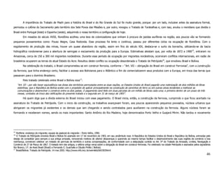 A importância do Tratado de Madri para a história do Brasil e do Rio Grande do Sul foi muito grande, porque: por um lado, inclusive antes da assinatura formal,
permutou a colônia do Sacramento pelo território dos Sete Povos das Missões e, por outro, revogou o Tratado de Tordesilhas e, com isso, anulou o meridiano que dividia o
Brasil entre Portugal (leste) e Espanha (oeste), adquirindo o nosso território a configuração de hoje.
          Em meados do século XVIII, Rondônia acolheu uma leva de colonizadores que vinham à procura de jazidas auríferas na região, aos poucos vão se formando
pequenos povoamentos como: Pouso Alegre, Casa Redonda. Esse processo foi lento e contínuo, passou por diferentes ciclos na ocupação de Rondônia. Com o
esgotamento de produção das minas, houve um quase abandono da região, assim em fins do século XIX, destaca-se o surto da borracha, utilizando-se da bacia
hidrográfica rondoniense para a abertura de seringais e escoamento da produção para a Europa. Estimativas atestam que, por volta de 1872 a 190015, entraram no
Amazonas, cerca de 150 a 300 mil migrantes nordestinos. Durante esse período de ocupação por migrantes nordestinos, ocorreram conflitos internacionais, em razão de
brasileiros ocuparem as terras do atual Estado do Acre. Resultou deste conflito ou ocupação desordenada o Tratado de Petrópolis16, que envolveu Brasil e Bolívia.
          Na celebração do tratado, o Brasil comprometeu-se em construir ferrovia, conforme – “Art. VII – obrigação do Brasil em construir Ferrovias”, com a construção
da ferrovia, que tinha endereço certo, facilitar o acesso aos Bolivianos para o Atlântico a fim de comercializarem seus produtos com a Europa, em troca das terras que
passaram para o domínio Brasileiro.
          Pelo tratado celebrado entre Brasil e Bolívia reza17:
     “Art. III – por não haver equivalência nas áreas dos territórios permutados entre as duas nações, os Estados Unidos do Brasil pagarão uma indenização de dois milhões de libras
     esterlinas, que a República da Bolívia aceita com o propósito de aplicar principalmente na construção de caminhos de ferro ou em outras obras tendentes a melhorar as
     comunicações e desenvolver o comércio entre os dois países. O pagamento será feito em duas parcelas de um milhão de libras cada uma; a primeira dentro de um prazo de três
     meses, contados da troca das ratificações do presente tratado e a segunda em 31 de março de 1905”.
          Há quem diga que a dívida externa do Brasil iniciou com esse pagamento. O Brasil inicia, então, a construção da ferrovia, cumprindo o que ficou acertado na
assinatura do Tratado de Petrópolis. Com o inicio da construção, os trabalhos avançavam foram, aos poucos aparecendo pequenos povoados, núcleos urbanos que
abrigaram os migrantes já existentes e os demais que iam chegando e sendo contratados para auxiliarem na construção da ferrovia. Alguns núcleos foram se
formando e receberam nomes, sendo os mais importantes: Santo Antônio do Rio Madeira, hoje denominados Porto Velho e Guajará Mirim. Não tardou e novamente




15
   Periferia: endereço do migrante; equipe da pastoral do migrante – Porto Velho, 1990.
16
   O Tratado de Petrópolis envolvia Brasil e Bolívia foi assinado em 17 de novembro de 1903, em seu preâmbulo reza: A República do Estados Unidos do Brasil e República da Bolívia, animadas pelo
desejo de consolidar para sempre a sua antiga amizade, removendo motivos de ulterior desavenças e querendo ao mesmo tempo facilitar o desenvolvimento das suas regiões de comércio e boa
vizinhança, convieram celebrar um tratado de permuta de território e outras compensações, de conformidade com a estipulação contida no Art. 5º do Tratado da Amizade, Limites, Navegação e
Comércio de 27 de Março de 1867. O tratado tem dez artigos, o sétimo artigo versa sobre a obrigação do Brasil em construir ferrovias. Foi celebrado na cidade Petrópolis e assinados pelos signatários
Rio Branco, J.F. de Assis Brasil (Brasil) e Fernando E. Guachalla e Cláudio Pinilla ( Bolívia).
17
   Brasil/Bolívia. Tratado de Petrópolis. 14 mar.2002. http://www.info.incc.br/wemkkk/btt1903htmI
                                                                                                                                                                                                  46
 