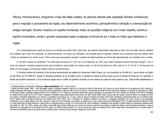 Vilhena, Pimenta Bueno, Ariquemes e hoje são belas cidades. As clareiras abertas pela expedição Rondon contribuíram

     para a migração e povoamento da região, seu desenvolvimento econômico, principalmente a extração e a demarcação de

     antigos seringais. Rondon mostrou um espírito humanista, tratou as questões indígenas com muito respeito, carinho e

     espírito humanitário, sendo o grande responsável pelas mudanças na forma de ver e tratar os índios que habitavam a

     região.

         Foi o responsável pela criação do serviço de proteção aos índios (SPI), hoje Funai. Seu espírito desbravador associado ao trato com os irmãos nativos, abatidos
aos milhares sob a ótica do progresso, do desenvolvimento, do avanço da civilização e da salvação pela fé religiosa, Rondon ficou conhecido pela sua célebre frase
“morrer se necessário for, matar nunca”. Este o lema que acompanhou durante o período de desbravamento por terras tão desconhecidas, em contatos com os índios.

         O Território Federal de Rondônia21 foi criado pelo decreto-lei nº 5.812 de 13 de setembro de 1943, pelo então Presidente Getúlio Dornelles Vargas22, com o
nome de Guaporé, mudando posteriormente para Rondônia e atual estado do mesmo nome, no dia 04 de janeiro de 1982, pela lei nº 21.731 de 17 de fevereiro de
1956, em homenagem ao Marechal Cândido Mariano da Silva Rondon.
         O Território Federal de Rondônia é fruto de área desmembrada dos estados do Amazonas e Mato Grosso, com uma superfície de 243.044 Km2, pouco inferior ao Estado
de São Paulo, com 247.898 Km2, situado na Amazônia ocidental, ao sul da região norte e a nordeste do Estado do Mato Grosso a ao sul do Estado do Amazonas. Em superfície, o
Estado de Rondônia representa 7,11% da área da região norte e 2,98% da superfície do Brasil, só onze estados da união tem área superior a sua.. Pelos limites estabelecidos no


21
  Instituto Brasileiro de Geografia e Estatística. Atlas de Rondônia, 1975 – Rio de Janeiro.
22
  Getúlio Dorneles Vargas. 1883 – 1954. Advogado, político e estadista brasileiro, nasceu em 19 de abril de 1883 em São Borja, (RS), morreu no Rio de Janeiro em 24 de agosto de 1954. estudou no
Colégio Fabriciano Julio Braga, em Ouro Preto -MG, escola preparatória e prática de São José do Rio Pardo e na Faculdade de Direito de Porto Alegre-RS. Ingressou no exército em São Borja, em 1898.
Foi Promotor Público, Deputado Estadual (1909-1911) e reeleito em 1917. Elegeu-se Deputado Federal pelo partido republicano rio grandense em 1923. Ministro da Fazenda (1926-1927). Presidente
do Estado do Rio Grande do Sul (1927-1930). Candidato à presidência pela aliança liberal concorrendo com Júlio Prestes (1882-1946), venceu mais não chegou a assumir liderou a revolução de 1930,
que depois o presidente Washington Luiz. Assumiu a presidência, permaneceu por 15 anos. Chefe do governo provisório do Brasil (1930-1934). Presidente constitucional eleito por via indireta (1934-
1937), ditador-ordem autoritária conhecida como Estado Novo (1937-1945). Criou o Ministério do Trabalho, Indústria e Comércio e a legislação trabalhista. Em 1933 convocou uma assembléia
constituinte. Criou a justiça eleitoral. Em 1937, articulou o golpe de 10 de novembro, que resultou no estado novo. Criou o plano nacional de eletrificação (1937), Conselho Nacional do Petróleo (1938)
e a Usina Siderúrgica de Volta Redonda. O Brasil entrou na segunda guerra mundial. Em 29 de outubro de 1945 foi deposto. Candidatou-se ao senado, foi eleito. Elegeu-se novamente presidente pelo
voto direto em 1951. Em 1945, recebeu veto militar e opta então pelo suicídio. Matou-se com um tiro de revolver no peito em seu quarto, no palácio do catete no Rio de Janeiro exercendo o cargo de
presidente na madrugada de 24 de agosto de 1954. Deixou um bilhete suicida dizendo: “eu vos dei minha vida, agora vos ofereço minha morte. Nada receio. Serenamente dou o primeiro passo a
caminho da eternidade e saio da vida para entrar na história. Deixo à senha de meus inimigos o legado de minha morte”.
                                                                                                                                                                                                    49
 