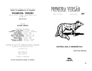 UNIVERSIDADE FEDERAL DE RONDÔNIA (UFRO)
        CENTRO DE HERMENÊUTICA DO PRESENTE

          PRIMEIRA VERSÃO
                                                              PRIMEIRA VERSÃO
                                                              ISSN 1517-5421     lathé biosa    105
     ANO II, Nº105 - JULHO - PORTO VELHO, 2003
                     VOLUME VII

                       ISSN 1517-5421



                         EDITOR
                   NILSON SANTOS

                 CONSELHO EDITORIAL
          ALBERTO LINS CALDAS – História - UFRO
     CLODOMIR S. DE MORAIS – Sociologia - IATTERMUND
              ARTUR MORETTI – Física - UFRO
             CELSO FERRAREZI – Letras - UFRO
        HEINZ DIETER HEIDEMANN – Geografia - USP
         JOSÉ C. SEBE BOM MEIHY – História – USP
             MARIO COZZUOL – Biologia - UFRO
              MIGUEL NENEVÉ – Letras - UFRO
        SILVIO A. S. GAMBOA – Educação - UNICAMP
          VALDEMIR MIOTELLO – Filosofia - UFSC


Os textos de até 5 laudas, tamanho de folha A4, fonte Times
New Roman 11, espaço 1.5, formatados em “Word for Windows”
           deverão ser encaminhados para e-mail:                   HISTÓRIA ORAL E HERMENÊUTICA
                     nilson@unir.br
                                                                                      José Joaci Barboza
                     CAIXA POSTAL 775
                     CEP: 78.900-970
                      PORTO VELHO-RO

                  TIRAGEM 200 EXEMPLARES


        EDITORA UNIVERSIDADE FEDERAL DE RONDÔNIA


                                                                                                      56
 
