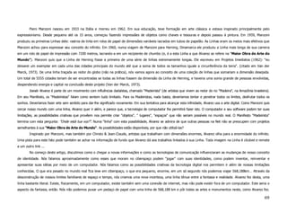 Piero Manzoni nasceu em 1933 na Itália e morreu em 1962. Em sua educação, teve formação em arte clássica e estava inspirado principalmente pelo
expressionismo. Desde pequeno até os 15 anos, começou fazendo impressões de objetos como chaves e tesouras e depois passou à pintura. Em 1959, Manzoni
produziu as primeiras Linhas dele: rastros de tinta em rolos de papel de dimensões variáveis lacrados em tubos de papelão. As Linhas eram os meios mais efetivos que
Manzoni achou para expressar seu conceito do infinito. Em 1960, numa viagem de Manzoni para Herning, Dinamarca ele produziu a Linha mais longa de sua carreira
em um rolo de papel de impressão com 7200 metros, lacrando-a em um recipiente de chumbo (e, é a esta Linha a que Alvarez se refere na "Maior Obra de Arte do
Mundo"). Manzoni quis que a Linha de Herning fosse a primeira de uma série de linhas extremamente longas. Ele escreveu em Projetos Imediatos (1962): "eu
deixarei um exemplar em cada uma das cidades principais do mundo até que a soma de todos os tamanhos iguale a circunferência da terra". (citado em Van der
Marck, 1973). De uma linha traçada ao redor do globo (não na prática), nós vamos agora ao conceito de uma coleção de linhas que somariam a dimensão desejada.
Um total de 5555 cidades teriam de ser encontradas se todas as linhas fossem da dimensão da Linha de Herning, e haveria uma soma grande de pessoas envolvidas,
despendendo energia e capital na conclusão deste projeto (Van der Marck, 1973).
        Joesér Alvarez é parte de um movimento com influências dadaístas, chamado "Madeirista" (de artistas que vivem ao redor do rio "Madeira", na Amazônia brasileira).
Em seu Manifesto, os "Madeiristas" falam como sentem tudo limitado. Para os Madeiristas, nada basta, deveríamos tentar e penetrar todos os limites, desfrutar todos os
sonhos. Deveríamos fazer arte sem sentido para dar-lhe significado novamente. Em sua tentativa para alcançar esta infinidade, Alvarez usa a arte digital. Como Manzoni quis
cercar nosso mundo com uma linha, Alvarez quer ir além, e parece que, a tecnologia de computador lhe permitirá fazer isto. O computador e seu software podem ter suas
limitações, as possibilidades criativas que provêem nos permite criar "objetos", " lugares", "espaços" que não seriam possíveis no mundo real. O Manifesto "Madeirista"
termina com esta pergunta: "Onde está tua voz?". Numa "linha" com esta possibilidade, Alvarez se admira de que outras pessoas na Net não se preocupem com projetos
semelhantes à sua "Maior Obra de Arte do Mundo". As possibilidades estão disponíveis, por que não utilizá-las?
        Inspirado por Manzoni, mas também por Christo & Jean-Claude, artistas que trabalham com dimensões enormes, Alvarez olha para a enormidade do infinito.
Uma pista para este fato pode também se achar na informação de fundo que Alvarez dá aos trabalhos linkados à sua Linha. Toda imagem na Linha é clicável e remete
a um outro link ...
        No começo deste artigo, discutimos como o chegar a novas informações e como as tecnologias de comunicação influenciaram as mudanças de nosso conceito
de identidade. Nós falamos aproximadamente como esses que moram no ciberspaço podem "jogar" com suas identidades, como podem inventar, reinventar e
apresentar suas idéias por meio de um computador. Nós falamos como as possibilidades criativas da tecnologia digital nos permitem ir além de nossas limitações
conhecidas. O que era pesado no mundo real fica leve em ciberspaço, o que era pequeno, enorme, em um só segundo nós podemos viajar 568,188km… Através da
desconstrução de nossos limites familiares de espaço e tempo, nós criamos uma nova incerteza, uma linha tênue entre a fantasia e realidade. Alvarez fez desta, uma
linha bastante literal. Existe, fisicamente, em um computador, existe também sem uma conexão de internet, mas não pode existir fora de um computador. Este seria o
aspecto da fantasia, então. Nós não podemos puxar um pedaço de papel com uma linha de 568,188 km e pôr todas as artes e monumentos neste, como Alvarez fez.

                                                                                                                                                                       69
 