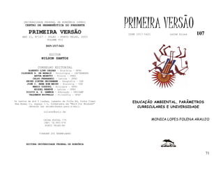 UNIVERSIDADE FEDERAL DE RONDÔNIA (UFRO)
        CENTRO DE HERMENÊUTICA DO PRESENTE

          PRIMEIRA VERSÃO
                                                              PRIMEIRA VERSÃO
                                                              ISSN 1517-5421           lathé biosa   107
     ANO II, Nº107 - JULHO - PORTO VELHO, 2003
                     VOLUME VII

                       ISSN 1517-5421


                         EDITOR
                   NILSON SANTOS

                 CONSELHO EDITORIAL
          ALBERTO LINS CALDAS – História - UFRO
     CLODOMIR S. DE MORAIS – Sociologia - IATTERMUND
              ARTUR MORETTI – Física - UFRO
             CELSO FERRAREZI – Letras - UFRO
        HEINZ DIETER HEIDEMANN – Geografia - USP
         JOSÉ C. SEBE BOM MEIHY – História – USP
             MARIO COZZUOL – Biologia - UFRO
              MIGUEL NENEVÉ – Letras - UFRO
        SILVIO A. S. GAMBOA – Educação - UNICAMP
          VALDEMIR MIOTELLO – Filosofia - UFSC

Os textos de até 5 laudas, tamanho de folha A4, fonte Times
New Roman 11, espaço 1.5, formatados em “Word for Windows”
                                                                EDUCAÇÃO AMBIENTAL, PARÂMETROS
           deverão ser encaminhados para e-mail:                  CURRICULARES E UNIVERSIDADE
                     nilson@unir.br


                     CAIXA POSTAL 775                                          MONICA LOPES FOLENA ARAUJO
                     CEP: 78.900-970
                      PORTO VELHO-RO


                  TIRAGEM 200 EXEMPLARES



        EDITORA UNIVERSIDADE FEDERAL DE RONDÔNIA


                                                                                                           71
 