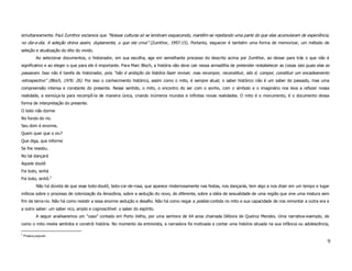 simultaneamente. Paul Zumthor esclarece que “Nossas culturas só se lembram esquecendo, mantêm-se rejeitando uma parte do que elas acumularam de experiência,
no dia-a-dia. A seleção drena assim, duplamente, o que ela criva” (Zumthor, 1997:15). Portanto, esquecer é também uma forma de memorizar, um método de
seleção e atualização do dito do vivido.
           Ao selecionar documentos, o historiador, em sua escolha, age em semelhante processo do descrito acima por Zumthor, ao deixar para trás o que não é
significativo e ao eleger o que para ele é importante. Para Marc Bloch, a história não deve cair nessa armadilha de pretender restabelecer as coisas tais quais elas se
passaram. Isso não é tarefa do historiador, pois “não é ambição da história fazer reviver, mas recompor, reconstituir, isto é, compor, constituir um encadeamento
retrospectivo” (Bloch, 1976: 26). Por isso o conhecimento histórico, assim como o mito, é sempre atual; o saber histórico não é um saber do passado, mas uma
compreensão intensa e constante do presente. Nesse sentido, o mito, o encontro do ser com o sonho, com o símbolo e o imaginário nos leva a refazer nossa
realidade, a esmiúça-la para recompô-la de maneira única, criando inúmeros mundos e infinitas novas realidades. O mito é o monumento, é o documento dessa
forma de interpretação do presente.
O boto não dorme
No fundo do rio.
Seu dom é enorme,
Quem quer que o viu?
Que diga, que informe
Se lhe resistiu.
No tal dançará
Aquele doutô
Foi boto, sinhá
Foi boto, sinhô.2
           Não há dúvida de que esse boto-doutô, boto-cor-de-rosa, que aparece misteriosamente nas festas, nos dançarás, tem algo a nos dizer em um tempo e lugar
míticos sobre o processo de colonização da Amazônia, sobre a sedução do novo, do diferente, sobre a idéia de sexualidade de uma região que vive uma mistura sem
fim de terra-rio. Não há como resistir a essa enorme sedução e desafio. Não há como negar a poiésis contida no mito e sua capacidade de nos remontar a outra era e
a outro saber: um saber rico, amplo e cognoscitível: o saber do espírito.
           A seguir analisaremos um “caso” contado em Porto Velho, por uma senhora de 64 anos chamada Débora de Queiroz Mendes. Uma narrativa-exemplo, de
como o mito revela sentidos e constrói história. No momento da entrevista, a narradora foi motivada a contar uma história situada na sua infância ou adolescência,

2
    Poesia popular
                                                                                                                                                                      9
 