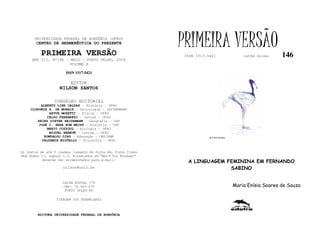 UNIVERSIDADE FEDERAL DE RONDÔNIA (UFRO)
        CENTRO DE HERMENÊUTICA DO PRESENTE

          PRIMEIRA VERSÃO
                                                              PRIMEIRA VERSÃO
                                                              ISSN 1517-5421                lathé biosa     146
     ANO III, Nº146 - MAIO - PORTO VELHO, 2004
                      VOLUME X

                       ISSN 1517-5421

                         EDITOR
                   NILSON SANTOS

                 CONSELHO EDITORIAL
          ALBERTO LINS CALDAS – História - UFRO
     CLODOMIR S. DE MORAIS – Sociologia - IATTERMUND
              ARTUR MORETTI – Física - UFRO
             CELSO FERRAREZI – Letras - UFRO
        HEINZ DIETER HEIDEMANN – Geografia - USP
         JOSÉ C. SEBE BOM MEIHY – História – USP
             MARIO COZZUOL – Biologia - UFRO
              MIGUEL NENEVÉ – Letras - UFRO
           ROMUALDO DIAS – Educação - UNICAMP                            FLÁVIO DUTKA
          VALDEMIR MIOTELLO – Filosofia - UFSC


Os textos de até 5 laudas, tamanho de folha A4, fonte Times
New Roman 11, espaço 1.5, formatados em “Word for Windows”
           deverão ser encaminhados para e-mail:
                                                               A LINGUAGEM FEMININA EM FERNANDO
                     nilson@unir.br                                         SABINO

                     CAIXA POSTAL 775
                     CEP: 78.900-970                                                    Maria Enísia Soares de Souza
                      PORTO VELHO-RO

                  TIRAGEM 200 EXEMPLARES



        EDITORA UNIVERSIDADE FEDERAL DE RONDÔNIA
 