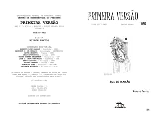 UNIVERSIDADE FEDERAL DE RONDÔNIA (UFRO)
      CENTRO DE HERMENÊUTICA DO PRESENTE

         PRIMEIRA VERSÃO
                                                           PRIMEIRA VERSÃO
                                                           ISSN 1517-5421            lathé biosa    158
   ANO III, Nº158 - AGOSTO - PORTO VELHO, 2004
                     VOLUME X

                     ISSN 1517-5421

                       EDITOR
                  NILSON SANTOS

               CONSELHO EDITORIAL
        ALBERTO LINS CALDAS – História - UFRO
   CLODOMIR S. DE MORAIS – Sociologia - IATTERMUND
            ARTUR MORETTI – Física - UFRO
           CELSO FERRAREZI – Letras - UFRO
      HEINZ DIETER HEIDEMANN – Geografia - USP
       JOSÉ C. SEBE BOM MEIHY – História – USP
           MARIO COZZUOL – Biologia - UFRO
            MIGUEL NENEVÉ – Letras - UFRO
         ROMUALDO DIAS – Educação - UNICAMP
        VALDEMIR MIOTELLO – Filosofia - UFSC


Os textos no mínimo 3 laudas, tamanho de folha A4, fonte
Times New Roman 11, espaço 1.5, formatados em “Word for               FLÁVIO DUTKA

     Windows” deverão ser encaminhados para e-mail:

                    nilson@unir.br
                                                                              BOI DE MAMÃO
                   CAIXA POSTAL 775
                   CEP: 78.900-970
                    PORTO VELHO-RO
                                                                                               Renata Ferraz
                TIRAGEM 200 EXEMPLARES



       EDITORA UNIVERSIDADE FEDERAL DE RONDÔNIA


                                                                                                        116
 