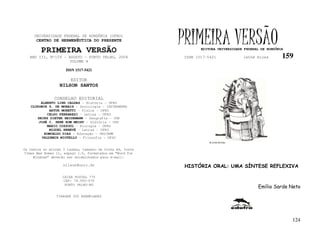 UNIVERSIDADE FEDERAL DE RONDÔNIA (UFRO)
      CENTRO DE HERMENÊUTICA DO PRESENTE

         PRIMEIRA VERSÃO
                                                           PRIMEIRA VERSÃO
                                                                  EDITORA UNIVERSIDADE FEDERAL DE RONDÔNIA

   ANO III, Nº159 - AGOSTO - PORTO VELHO, 2004             ISSN 1517-5421             lathé biosa        159
                     VOLUME X

                     ISSN 1517-5421

                       EDITOR
                  NILSON SANTOS

               CONSELHO EDITORIAL
        ALBERTO LINS CALDAS – História - UFRO
   CLODOMIR S. DE MORAIS – Sociologia - IATTERMUND
            ARTUR MORETTI – Física - UFRO
           CELSO FERRAREZI – Letras - UFRO
      HEINZ DIETER HEIDEMANN – Geografia - USP
       JOSÉ C. SEBE BOM MEIHY – História – USP
           MARIO COZZUOL – Biologia - UFRO
            MIGUEL NENEVÉ – Letras - UFRO
         ROMUALDO DIAS – Educação - UNICAMP
        VALDEMIR MIOTELLO – Filosofia - UFSC
                                                                      FLÁVIO DUTKA


Os textos no mínimo 3 laudas, tamanho de folha A4, fonte
Times New Roman 11, espaço 1.5, formatados em “Word for
     Windows” deverão ser encaminhados para e-mail:

                    nilson@unir.br                          HISTÓRIA ORAL: UMA SÍNTESE REFLEXIVA

                   CAIXA POSTAL 775
                   CEP: 78.900-970
                    PORTO VELHO-RO
                                                                                             Emílio Sarde Neto
                TIRAGEM 200 EXEMPLARES




                                                                                                             124
 