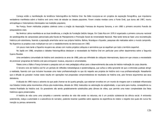 Começa então a manifestação da tendência historiográfica da História Oral. Na Itália incorpora-se em projetos de exposição fonográfica, que impulsiona
verdadeiros manifestos sobre a história oral como meio de estudar as classes populares. Foram criadas revistas como a Fonte Orali, que durou até 1987, reuniu
antropólogos e historiadores interessados nas tradições populares.
        Na França, foram instituídos projetos coletivos como a criação da Associação Francesa de Arquivos Sonoros, e em 1980 o primeiro encontro francês de
pesquisadores orais.
        Na América Latina manifesta-se as duas tendências, a criação da Fundação Getúlio Vargas. Em Costa Rica em 1976 é organizado o primeiro concurso nacional
de autobiografias de camponeses patrocinada pela Escola de Planejamento e Promoção Social da Universidade Nacional. Mais tarde tenta-se fazer uma reconstituição
histórica pré-colombiana, fazendo a população ameríndia narrar sua própria história. Bolívia, Nicarágua e Equador, pesquisas são realizadas sobre o mundo camponês.
Na Argentina os projetos orais multiplicam-se com o restabelecimento da democracia em 1983.
        Um pouco mais tarde a Espanha recupera seu atraso com muitos projetos colóquios e seminários que se espalham por todo o território espanhol.
        No Japão em 1986, simpósios e debates historiográficos destacam a necessidade da História Oral em particular para colher depoimentos sobre a Segunda
Guerra Mundial.
        Uma verdadeira comunidade de história oral caracteriza os anos de 1980, pela sua infinidade de colóquios internacionais, época em que cresceu a necessidade
de promover programas de história oral para enriquecer museus, arquivos e universidades.
        Países como a Itália e França tornaram a pesquisa oral um meio pedagógico eficaz para o desenvolvimento das aulas de história motivação do corpo discente.
        O terceiro ciclo de história oral foi um período de reflexões metodológicas e epistemológicas, que sufoca a idéia ignorante de que a entrevista pudesse atingir
a realidade, fazendo com que inclusive houvesse uma maior profissionalização no que diz respeito aos projetos de história oral e sua profissionalização. Ressaltando
que a difusão do gravador muitas vezes resulta em operações mal preparadas comprometedoras de resultados da história oral, pois fornece argumentos aos seus
detratores.
        A década de 1990 marca o advento do que pode chamar-se de quarta geração, que estariam envoltos em um mundo de imagens som e oralidade influenciada
nos Estados Unidos pelos movimentos críticos pós-modernistas, década de 1960, traduzidos na valorização da subjetividade, o que seria para muitos, conseqüência ou
mesmo finalidade da história oral. Os gravadores vão sendo gradativamente substituídos pela câmara de vídeo, que permite uma maior complexidade dos fatos
históricos agora presenciados.
        A história de vida como uma completa e coerente narrativa de vida não existe na natureza, ela é um produto substancial da ciência social. A entrevista
subentende, realça a autoridade e a autociência do narrador, podendo levantar questões sobre aspectos da experiência do relator o respeito dos quais ele nunca fez
menção ou pensou seriamente.



                                                                                                                                                                  126
 
