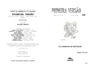 UNIVERSIDADE FEDERAL DE RONDÔNIA (UFRO)
      CENTRO DE HERMENÊUTICA DO PRESENTE

         PRIMEIRA VERSÃO
                                                           PRIMEIRA VERSÃO
                                                           ISSN 1517-5421            lathé biosa     160
   ANO III, Nº160 - AGOSTO - PORTO VELHO, 2004
                     VOUME X

                     ISSN 1517-5421

                       EDITOR
                  NILSON SANTOS


               CONSELHO EDITORIAL
        ALBERTO LINS CALDAS – História - UFRO
   CLODOMIR S. DE MORAIS – Sociologia - IATTERMUND
            ARTUR MORETTI – Física - UFRO
           CELSO FERRAREZI – Letras - UFRO
      HEINZ DIETER HEIDEMANN – Geografia - USP
       JOSÉ C. SEBE BOM MEIHY – História – USP
           MARIO COZZUOL – Biologia - UFRO
            MIGUEL NENEVÉ – Letras - UFRO
         ROMUALDO DIAS – Educação - UNICAMP
                                                                      FLÁVIO DUTKA
        VALDEMIR MIOTELLO – Filosofia - UFSC


Os textos no mínimo 3 laudas, tamanho de folha A4, fonte
Times New Roman 11, espaço 1.5, formatados em “Word for
     Windows” deverão ser encaminhados para e-mail:
                                                                  OS CAMINHOS DE NIETZSCHE
                    nilson@unir.br


                   CAIXA POSTAL 775
                   CEP: 78.900-970                                                            Vagner da Silva
                    PORTO VELHO-RO

                TIRAGEM 200 EXEMPLARES



       EDITORA UNIVERSIDADE FEDERAL DE RONDÔNIA

                                                                                                         132
 