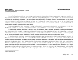Vagner da Silva                                                                                                                     Os Caminhos de Nietzsche
Aluno do Mestrado em Filosofia Social pela PUC-Campinas.
vagnerdasilva@hotmail.com



          Diversos filósofos, pela extensão de suas obras, e o longo período no qual estas obras são desenvolvidas, têm a oportunidade de aperfeiçoar suas idéias ao
longo do tempo, em direção a um aprimoramento de conceitos e refinamento da própria forma de pensar. O que para o filósofo é uma ótima oportunidade, acaba
tornando-se para seus estudiosos um problema, e para seus críticos um campo de batalhas, no qual se tenta demonstrar descontinuidades em sua obra, ou até
mesmo, eventuais transformações no seu modo de pensar. Isso se dá com o filósofo alemão Friedrich Wilhelm Nietzsche, que tem sua obra dividida em três
períodos por seus principais estudiosos e comentadores. Abordaremos, doravante, os períodos nos quais se divide, geralmente, o pensamento de Nietzsche, e
também as obras que o autor produziu em cada um destes períodos.
          Em sua auto biografia (Ecce Homo: como cheguei a ser o que sou) Nietzsche faz importantes comentários acerca de suas principais obras e de seu valor
filosófico, e é a partir deste livro e com a ajuda de importantes especialistas no estudo de Nietzsche, que será analisado seu roteiro filosófico.
          O primeiro período da filosofia nietzscheana, é marcado de forma mais intensa pelas obras O Nascimento da Tragédia e Considerações Extemporâneas,
além da declarada influência de Wagner e Schopenhauer, Nietzsche desenvolve um novo método de pesquisa histórica, no qual mescla filologia e os primeiros
rudimentos do que viria a ser a genealogia. É neste período que surgem os conceitos de Apolíneo e Dionisíaco, como maneira de explicar as pulsões e propensões
da vida, conceitos estes que serão utilizados por Nietzsche ao longo de sua filosofia como oposição aos valores morais judaico-cristãos bem/mal.
          O segundo período de Nietzsche, ou período intermediário, é marcado pela ruptura de sua amizade com Wagner, e seu afastamento da filosofia de
Schopenhauer como uma forma de afirmação de sua autonomia filosófica e também política. Este período inicia-se com a primeira parte de Humano, Demasiado
Humano: um livro para espíritos livres. Esta obra foi dedicada a Voltaire no centenário de sua morte, e dele também fazem parte Aurora: pensamentos sobre os
preconceitos morais, A Gaia Ciência e Assim Falou Zaratustra: um livro para todos e para ninguém. Segundo Ansell-Pearson: “nessas obras, encontramos um
Nietzsche que defende os objetivos do Iluminismo e incentiva a causa de uma teoria racionalista e crítica.”52. Este é um período de grandes acontecimentos na
filosofia de Nietzsche, pois é neste período que surgem pela primeira vez o anúncio da morte de Deus e do eterno retorno do mesmo, pensamentos que se tornam
basilares para a crítica nietzscheana à sociedade moderna e ao niilismo destrutivo, na busca de um novo niilismo, que Nietzsche chama de ativo, estes dois
“acontecimentos” filosóficos se dão em A Gaia Ciência e têm seus principais desdobramentos em Assim Falou Zaratustra, uma obra enigmática e repleta de


52
     ANSELL-PEARSON, 1997


                                                                                                                                                 ISSN 1517 - 5421   133
 