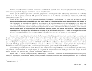 Percebe-se pela citação anterior, que Nietzsche já antevendo as possibilidades de apropriação de suas idéias com objetivos totalmente diversos dos seus,
salvaguardava seu pensamento de qualquer movimento com bases em uma política racista.
          Veremos agora, de que forma alguns pontos fundamentais, que permeiam o chamado período maduro de Nietzsche já se encontravam em sua filosofia
anterior. Em um texto de agosto ou setembro de 1885, que apesar de elaborado para ser um prefácio às suas Considerações Extemporâneas, não foi então
publicado, Nietzsche afirma que:
          O que eu, em meus “anos mais jovens”, uma vez escrevi sobre Schopenhauer e Richard Wagner – ou particularmente, o que eu pintei sobre eles, e talvez em um muito
          audacioso, excessivamente-confiado e excessivamente-juvenil estilo ‘afresco’ – é algo que eu certamente não desejo examinar detalhadamente hoje como ‘verdadeiro’ ou
          ‘falso’. Mas suponha-se que eu estivesse errado no que escrevi: pelo menos meu erro não desonrou nem a eles nem a mim. Isso é algo que se erra em tal caminho. Tais
          erros também são algo, para certamente me conduzir para fora do caminho. Naquele tempo, além disso, eu tinha resolvido pintar retratos ‘do filósofo’ e ‘do artista’ – para
          passar como se fosse meu próprio ‘imperativo categórico’: naquele tempo também era um benefício inestimável para mim não ter que aplicar minhas próprias cores a uma
          tela vazia contendo nada de real, porém [estava mais] apto particularmente para pintar, da mesma forma para falar, sobre figuras que já estavam avançadamente
          delineadas.Sem me dar conta disso, eu estava falando apenas para mim mesmo – de fato, no fundo, apenas de mim mesmo (...) qualquer um que leia esses textos com uma
          alma juvenil e ardente, perceberá talvez a solene promessa com a qual eu então me ligo à minha vida – com a qual eu resolvo viver minha própria vida.57


          Aparece no texto acima, um dos principais elementos da filosofia ‘madura’ de Nietzsche, que poderíamos chamar de auto-determinação, o processo através
do qual o homem, como projeto lançado em direção ao além-do-homem (übermensch), ata-se à sua própria vida, decide viver a sua própria vida, atitude
fundamental para que possa romper com o que Nietzsche chama de moral e comportamento de rebanho, profundamente identificado com a sociedade moderna, na
qual o indivíduo perde seu valor perante as necessidades utilitaristas da sociedade. Todavia, este é apenas um dos exemplos menores, de como, mesmo as obras
primeiras de Nietzsche, já apontam seus caminhos filosóficos da maturidade. Se fizermos uma análise do que é uma das principais idéias desenvolvidas por
Nietzsche em seu período maduro, a grande política, veremos como ela se torna possível, apenas dentro do caminho filosófico traçado por Nietzsche.
          Falando sobre a grande política, Oswaldo Giacóia afirma que esta: se articula como um programa filosófico que visa defender a exceção contra a regra,
criar, deliberada e experimentalmente, as condições propícias pra o surgimento de uma nova aristocracia do espírito, que tomará corpo na figura dos novos
filósofos, os espíritos livres, muito livres. Eles, justamente, seriam também os ‘fortes do futuro’.
          A grande política, é o esteio do grande projeto filosófico de Nietzsche para a modernidade, é apenas dentro de um ambiente que consiga viver esta grande
política, que se pode pensar a transvaloração de todos os valores, e também o surgimento constante do além-do-homem (übermensch). Para que possamos



57
     NIETZSCHE, 1997, p. 27


                                                                                                                                                          ISSN 1517 - 5421      136
 