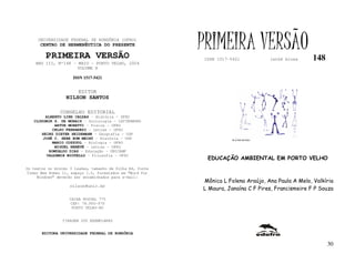 UNIVERSIDADE FEDERAL DE RONDÔNIA (UFRO)
      CENTRO DE HERMENÊUTICA DO PRESENTE

         PRIMEIRA VERSÃO
                                                           PRIMEIRA VERSÃO
                                                           ISSN 1517-5421            lathé biosa     148
    ANO III, Nº148 - MAIO - PORTO VELHO, 2004
                     VOLUME X

                     ISSN 1517-5421


                       EDITOR
                  NILSON SANTOS

               CONSELHO EDITORIAL
        ALBERTO LINS CALDAS – História - UFRO
   CLODOMIR S. DE MORAIS – Sociologia - IATTERMUND
            ARTUR MORETTI – Física - UFRO
           CELSO FERRAREZI – Letras - UFRO
      HEINZ DIETER HEIDEMANN – Geografia - USP
       JOSÉ C. SEBE BOM MEIHY – História – USP                        FLÁVIO DUTKA
           MARIO COZZUOL – Biologia - UFRO
            MIGUEL NENEVÉ – Letras - UFRO
         ROMUALDO DIAS – Educação - UNICAMP
        VALDEMIR MIOTELLO – Filosofia - UFSC
                                                            EDUCAÇÃO AMBIENTAL EM PORTO VELHO
Os textos no mínimo 3 laudas, tamanho de folha A4, fonte
Times New Roman 11, espaço 1.5, formatados em “Word for
     Windows” deverão ser encaminhados para e-mail:
                                                           Mônica L Folena Araújo, Ana Paula A Melo, Valkíria
                    nilson@unir.br
                                                           L Moura, Janaína C F Pires, Francismeire F P Souza
                   CAIXA POSTAL 775
                   CEP: 78.900-970
                    PORTO VELHO-RO


                TIRAGEM 200 EXEMPLARES


       EDITORA UNIVERSIDADE FEDERAL DE RONDÔNIA

                                                                                                           30
 