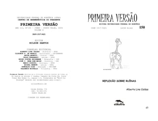 UNIVERSIDADE FEDERAL DE RONDÔNIA (UFRO)
        CENTRO DE HERMENÊUTICA DO PRESENTE

           PRIMEIRA VERSÃO
                                                                   PRIMEIRA VERSÃO
                                                                          EDITORA UNIVERSIDADE FEDERAL DE RONDÔNIA

     ANO III, Nº150 - JUNHO - PORTO VELHO, 2004                    ISSN 1517-5421             lathé biosa        150
                      VOLUME X

                         ISSN 1517-5421


                           EDITOR
                     NILSON SANTOS

                  CONSELHO EDITORIAL
          ALBERTO LINS CALDAS – História - UFRO
     CLODOMIR S. DE MORAIS – Sociologia - IATTERMUND
              ARTUR MORETTI – Física - UFRO
             CELSO FERRAREZI – Letras - UFRO
        HEINZ DIETER HEIDEMANN – Geografia - USP
         JOSÉ C. SEBE BOM MEIHY – História – USP
             MARIO COZZUOL – Biologia - UFRO
              MIGUEL NENEVÉ – Letras - UFRO
           ROMUALDO DIAS – Educação - UNICAMP
          VALDEMIR MIOTELLO – Filosofia - UFSC                                FLÁVIO DUTKA




Primeira Versão destina-se a divulgar ensaios breves em todas as
 Os textos no mínimo 3 laudas, tamanho de folha A4, fonte
 Times New Roman 11, espaço 1.5, formatados em “Word for
      Windows” deverão ser encaminhados para e-mail:
                                                                             REFLEXÃO SOBRE RUÍNAS
                       nilson@unir.br

                       CAIXA POSTAL 775                                                             Alberto Lins Caldas
                       CEP: 78.900-970
                        PORTO VELHO-RO

                   TIRAGEM 200 EXEMPLARES




                                                                                                                       45
 