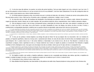 12 - A ruína das coisas são epifanias: nos quadros, nos sonhos são pontos hipnóticos. Tudo que existe chegará a ser ruína, conhecerá o que é ser ruína: “E
por que não passariam as obras humanas, se o sol que as alumia há de cair da sua abóbada?”, como bem disse Chateaubriand. Por isso não conseguimos deixar de
nos ver: mesmo mortos estamos vivos, mesmo invisíveis estamos ali.
           13 - Há infinitas espécies de pequenas ruínas, mas somente uma que é o princípio de todas elas: nós mesmos. E somente por sermos ruínas podemos vê-las.
Mas essa visão ao excluir a ruína, o fazer que faz, vê somente a pele, a maquiagem, a pantomima, o vestígio: e isso é o mundo.
           14 - As ruínas são mais que restos: são arquétipos das devastações e das dissoluções que garantem nosso ser e sustenta o existir; oferecem tão somente a
imagem do nada antes, durante e depois, sem um poder reparador. Nós, que podemos repará-las, somos, irreparavelmente, ruínas: metáfora, pleonasmo, alegoria.
           15 - Obra da desgraça do existir e não do tempo, principalmente porque a destruições dos homens são, além disso, mais violentas e completas que as das
idades. E a maior ruína não é a das coisas, mas as dos homens e sua idade. Devastações do corpo, dos desejos, dos sonhos, da alma e do olhar. A morte, o
envelhecimento e as degradações desvendam a existência sem os suportes ridículos da ingenuidade, quase sempre bem mais burra que ignorante.
           16 - As ruínas arquitetônicas são momentos onde tudo se torna patente, atravessável, aberto: essa ruína é a transparência e não a opacidade: não é a pele, mas o despelado. Nela podemos cruzar o que antes era impedido,
pular onde se caminhava, correr onde antes havia muros, criar portas onde era sólido. Podemos ver, dentro, o fora antes invisível e fora podemos ver dentro como se fosse um fora: o plano se desvenda. O horizonte se abre, se dilata,
fica suspenso. O em cima e o embaixo se encontram. O aberto se fecha e o fechado se abre. A existência é a antiarquitetura: se faz no aberto vendo somente o fechado. A ruína arquitetônica é o Panóptico de Benthan. E o corpo
individual e a comunidade se tornam cada vez mais esse Panóptico: a falsa ruína fascista.
          17 - À ruína aderem e se multiplicam planos, vivências, lógicas, substâncias: múltiplos, antagônicos: a ruína é contradição que lateja: impossível haver conciliação, o que seria aplicar um método e substitui-la por dados,
números, conceitos.

           18 - A ruína, por ser grotesca, é sempre alegórica: sua entrega não pode ser literal. Por isso sua alegoria não é um documento: não é um indicativo do
passado, um fragmento significativo, restos de um tempo outro: o apreensível pelo método. As ruínas não são rastros. Ela não faz falar uma totalidade ausente como
queria Benjamin. Ela é o próprio modo de ser. E não somos históricos: a historicidade é uma maneira de ver, não de ser. Para Benjamin o conceito de ruína,
corporificado na alegoria, revela o significado da vida ou o fracasso existencial mas é ainda um respeito ao possível, ao reconstruível. Para Nietzsche a tragédia
manifesta no herói a libertação do viver, mas sugere uma certa alegria mais alta ao combater, mesmo que seu fim seja a derrota e a conseqüente ruína.
           19 - Benjamin: Angelus Novus: o anjo da história: asas abertas, boca dilacerada, olhos escancarados, face mirando o passado: acúmulo de ruínas, catástrofes, destroços, escombros, desmoronamentos, extermínios,
esgotamentos, extinções, derrotas, apodrecimentos, devastações: deseja deter-se acordando os mortos, juntando fragmentos, mas a tempestade do tempo impede suas asas de fechar e o empurra para o futuro, ao qual ele vira as
costas enquanto as ruínas crescem, proliferam, invadem. Para Benjamin a ruína não representa somente o esquecimento, a extinção, o acabamento: é o vir-a-ser, o que além do esfacelamento permanece. Em Benjamim a ruína é
figura ambivalente, designa o que foi destruído pelas classes dominantes apontando também para o que se dissolve daquilo que foi construído com o entulho. É o reviver do malogro, mas também num sentido antecipatório: espaço
de reivindicação e luta.
            20 - A verdadeira ruína é uma experiência somente completamente possível depois da primeira metade do século XX (o Shoá). Antes ela tende sempre a ser positiva, recuperável, fragmento, cristã, documento e não o
horror irrecuperável do ser em seu viver.

           21 - Na tragédia se expõe o sem sentido, a trajetória nadificante, o deparar-se com a aniquilação seja individual, seja coletiva, seja total, a impotência da
vontade, a nulidade do desejo e do sonho: a ruína é o espetáculo do próprio ser na medida em que é o horror e o absurdo de ser.
           22 - O instrumento é ruína, a técnica é ruína, a mão é ruína.
           23 - Estas reflexões não são fragmentos, mas ruínas também: já não podemos criar senão ruínas. Pequenos templos em ruínas, pois tudo é ruína. Perversa ruína.

                                                                                                                                                                                                                                    48
 