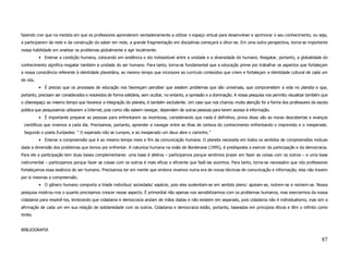fazendo crer que na medida em que os professores aprenderem verdadeiramente a utilizar o espaço virtual para desenvolver e aprimorar o seu conhecimento, ou seja,
a participarem da rede e da construção do saber em rede, a grande fragmentação em disciplinas começará a diluir-se. Em uma outra perspectiva, torna-se importante
nossa habilidade em analisar os problemas globalmente e agir localmente.
          • Ensinar a condição humana, colocando em evidência o elo indissolúvel entre a unidade e a diversidade do humano. Resgatar, portanto, a globalidade do
conhecimento significa resgatar também a unidade do ser humano. Para tanto, torna-se fundamental que a educação prime por trabalhar os aspectos que fortaleçam
a nossa consciência referente à identidade planetária, ao mesmo tempo que incorpore ao currículo conteúdos que criem e fortaleçam a identidade cultural de cada um
de nós.
          • É preciso que os processos de educação nos favoreçam perceber que existem problemas que são universais, que comprometem a vida no planeta e que,
portanto, precisam ser considerados e resolvidos de forma solidária, sem ocultar, no entanto, a opressão e a dominação. A nossa pesquisa nos permitiu visualizar também que
o ciberespaço ao mesmo tempo que favorece a integração do planeta, é também excludente. Um caso que nos chamou muita atenção foi a forma dos professores da escola
pública que pesquisamos utilizarem a Internet, pois como não sabem navegar, dependem de outras pessoas para terem acesso à informação.
          • É importante preparar as pessoas para enfrentarem as incertezas, considerando que nada é definitivo, prova disso são as novas descobertas e avanços
 científicos que vivemos a cada dia. Precisamos, portanto, aprender a navegar entre as ilhas de certeza do conhecimento enfrentando o imprevisto e o inesperado.
 Segundo o poeta Eurípedes: “ O esperado não se cumpre, e ao inesperado um deus abre o caminho.”
          • Ensinar a compreensão que é ao mesmo tempo meio e fim da comunicação humana. O planeta necessita em todos os sentidos de compreensões mútuas
dada a dimensão dos problemas que temos por enfrentar. A natureza humana na visão de Bordenave (1995), é predisposta a exercer da participação e da democracia.
Para ele a participação tem duas bases complementares: uma base é afetiva – participamos porque sentimos prazer em fazer as coisas com os outros – e uma base
instrumental – participamos porque fazer as coisas com os outros é mais eficaz e eficiente que fazê-las sozinhos. Para tanto, torna-se necessário que nós professores
fortaleçamos essa essência do ser humano. Precisamos ter em mente que embora vivamos numa era de novas técnicas de comunicação e informação, elas não trazem
por si mesmas a compreensão.
          • O gênero humano comporta a tríade indivíduo/ sociedade/ espécie, pois eles sustentam-se em sentido pleno: apoiam-se, nutrem-se e reúnem-se. Nossa
pesquisa mostrou-nos o quanto precisamos crescer nesse aspecto. É primordial não apenas nos sensibilizarmos com os problemas humanos, mas exercermos da nossa
cidadania para resolvê-los, lembrando que cidadania e democracia andam de mãos dadas e não existem em separado, pois cidadania não é individualismo, mas sim a
afirmação de cada um em sua relação de solidariedade com os outros. Cidadania e democracia estão, portanto, baseadas em princípios éticos e têm o infinito como
limite.


BIBLIOGRAFIA

                                                                                                                                                                       87
 