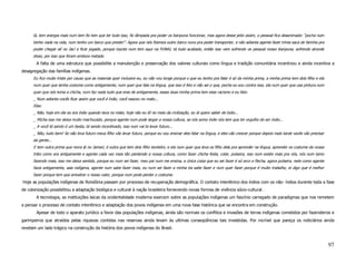 lá, tem energia mais num tem fio tem que ter tudo isso, fio lâmpada pra poder os Karipuna funcionar, mas agora desse jeito assim, o pessoal fica desanimado: “pocha num
      tenho nada na vida, num tenho um barco que preste!”. Agora que nós fizemos outro barco novo pra poder transportar, e não adianta agente fazer trinta saca de farinha pra
      poder chegar alí no Jací e ficar jogado, porque toyota num tem aqui na FUNAI, tá tudo acabado, então isso vem sofrendo os pessoal nosso Karipuna, sofrendo através
      disso, por isso que foram embora metade.
        A falta de uma estrutura que possibilite a manutenção e preservação dos valores culturais como língua e tradição comunitária incentivou e ainda incentiva a
desagregação das famílias indígenas.
      Eu fico muito triste por causo que as maiorias quer inclusive eu, eu não vou longe porque o que eu tenho pra falar é só da minha prima, a minha prima tem dois filho e ela
      num quer que tenha costume como antigamente, num quer que fala na língua, que isso é feio e não sei o que, pocha eu sou contra isso, ela num quer que usa pintura num
      quer que nós toma a chicha, num faz nada tudo que eras de antigamente, essas duas minha prima tem esse racismo e eu falo:
      _ Num adianta vocês ficar assim que você é índio, você nasceu no mato...
      Elas:
      _ Não, hoje em dia eu era índio quando tava no mato, hoje não eu tô no meio da civilização, eu lá quero saber de índio...
      _ Pôcha isso me deixa muito machucado, porque agente num pode largar a nossa cultura, se nós somo índio nós tem que ter orgulho de ser índio...
      _ A você tá sendo é um besta, tá sendo incentivado, isso num vai te levar futuro...
      _ Não, tudo bem! Se não leva futuro meus filho vão levar futuro, porque eu vou ensinar eles falar na língua, e eles vão crescer porque depois mais tarde vocês vão precisar
      da gente...
      E tem outra prima que mora lá no Jamarí, é outra que tem dois filho também, e ela num quer que leva os filho dela pra aprender na língua, aprender os costume da nossa
      tribo como era antigamente e agente cada vez mais tão perdendo a nossa cultura, como fazer chicha festa, colar, pulseira, isso num existe mais pra nós, nós num tamo
      fazendo mais, isso me deixa sentido, porque eu num sei fazer, meu pai num me ensina, a única coisa que eu sei fazer é só arco e flecha, agora pulseira, rede como agente
      fazia antigamente, saia indígena, agente num sabe fazer mais, eu num sei fazer a minha tia sabe fazer e num quer fazer porque é muito trabalho, ei digo que é melhor
      fazer porque tem que amostrar o nosso valor, porque num pode perder o costume.
Hoje as populações indígenas de Rondônia passam por processo de recuperação demográfica. O contato interétnico dos índios com os não- índios durante toda a fase
de colonização possibilitou a adaptação biológica e cultural à nação brasileira fornecendo novas formas de vivência sócio-cultural .
        A tecnologia, as instituições laicas da ocidentalidade moderna exercem sobre as populações indígenas um fascínio carregado de paradigmas que nos remetem
a pensar o processo de contato interétnico e adaptação dos povos indígenas em uma nova fase histórica que se encontra em construção.
        Apesar de todo o aparato jurídico a favor das populações indígenas, ainda são normais os conflitos e invasões de terras indígenas cometidos por fazendeiros e
garimpeiros que atraídos pelas riquezas contidas nas reservas ainda levam às ultimas conseqüências tais investidas. Por incrível que pareça os noticiários ainda
revelam um lado trágico na construção da história dos povos indígenas do Brasil.



                                                                                                                                                                                    97
 