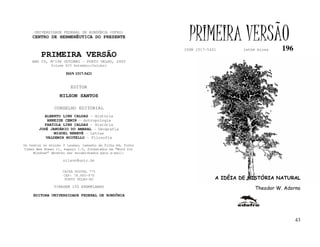UNIVERSIDADE FEDERAL DE RONDÔNIA (UFRO)
    CENTRO DE HERMENÊUTICA DO PRESENTE                       PRIMEIRA VERSÃO
                                                           ISSN 1517-5421       lathé biosa    196
         PRIMEIRA VERSÃO
    ANO IV, Nº196 OUTUBRO - PORTO VELHO, 2005
              Volume XIV Setembro/Outubro

                     ISSN 1517-5421


                       EDITOR
                  NILSON SANTOS

               CONSELHO EDITORIAL
          ALBERTO LINS CALDAS - História
           ARNEIDE CEMIN - Antropologia
          FABÍOLA LINS CALDAS - História
       JOSÉ JANUÁRIO DO AMARAL - Geografia
              MIGUEL NENEVÉ - Letras
          VALDEMIR MIOTELLO - Filosofia
Os textos no mínimo 3 laudas, tamanho de folha A4, fonte
Times New Roman 11, espaço 1.5, formatados em “Word for
     Windows” deverão ser encaminhados para e-mail:

                    nilson@unir.br

                   CAIXA POSTAL 775
                   CEP: 78.900-970
                    PORTO VELHO-RO                                      A IDÉIA DE HISTÓRIA NATURAL
               TIRAGEM 150 EXEMPLARES
                                                                                     Theodor W. Adorno
     EDITORA UNIVERSIDADE FEDERAL DE RONDÔNIA




                                                                                                     43
 