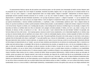 Os posicionamentos históricos naturais não são possíveis como estruturas gerais e sim tão somente como interpretação da história concreta. Benjamin parte
do pressuposto de que a alegoria não é uma relação de casualidade, meramente secundária; alegórico não é um signo casual para um conteúdo extraído de seu
interior; e sim que, entre a alegoria e o pensado alegoricamente existe uma relação objetiva, "alegoria é expressão"7. Habitualmente se denomina alegoria a
apresentação sensorial (mediante elementos sensoriais) de um conceito, e, por isso, ela é taxada de abstrata e casual. Porém a relação entre o que aparece
alegoricamente e o significado não está simbolizada casualmente, e sim que algo de particular se passa aí – a alegoria é expressão – e o que se representa nesse
espaço, o que se expressa, não é outra coisa que uma relação histórica. O tema do alegórico é simplesmente história. Que se trata de uma relação histórica entre o
que aparece (Erscheinenden), a natureza manifesta (erscheinenden), e o significado, a saber, a transitoriedade, explicita-se assim: "Sob a categoria decisiva de
tempo, em cuja área da semiótica se constitui a grande perspicácia romântica desse pensador, se pode estabelecer a relação entre símbolo e alegoria de forma eficaz
e em termos formais. Enquanto no símbolo, com a transfiguração da queda, o rosto transfigurado da natureza se manifesta fugaz à luz da salvação, na alegoria a face
hipocrática da história se manifesta diante dos olhos do observador como paisagem primordial paralisada. A história, com tudo o que, desde o começo, tem de
intemporal, de doloroso, de falha, se expressa em um rosto – não em uma caveira. E assim certamente falta nela toda liberdade "simbólica" de expressão, toda
harmonia clássica da forma, todo humano – não é expressa apenas a natureza do existir humano simplesmente, e sim a historicidade biográfica de um indivíduo nessa
sua figura da natureza decaída, plena de significado como enigma. Este é o núcleo da contemplação alegórica, barroca, mundana exposição da história como história
do sofrimento do mundo; significativa apenas nas estações de suas ruínas. Tão grande significado, tão grande ruína mortal, porque no mais fundo a morte escava a
quebrada linha de demarcação entre physis e significação"8. O que pode significar aqui o discurso da trasitoriedade e o que quer dizer proto-história do significado?
Não posso desenvolver estes conceitos à maneira tradicional, um separado do outro. Aquilo, de que se trata aqui, provém de uma forma lógica radicalmente diferente
da (forma lógica) do desenvolvimento de um "projeto", que serve de base constitutiva para elementos de uma estrutura de conceitos gerais. Não é o momento de se
analisar essa outra estrutura lógica, a constelação. Não se trata de um esclarecimento dos conceitos, um separado do outro, e sim de uma constelação de idéias, e, a
saber, da idéia de transitoriedade, da de significado, da idéia de natureza e da idéia de história. Às quais não se recorre como "invariantes"; buscá-las não é a
finalidade da questão, e sim que se reúnem entorno da facticidade histórica concreta, a qual, na conexão desses momentos, se manifesta em sua irrepetibilidade,
Como se relacionam aqui esses momentos entre si? A natureza enquanto criação é concebida por Benjamin como assinalada pelo sinal da transitoriedade. A natureza
mesma é transitória. Dessa maneira, tem em si mesma o momento da história. Sempre que aparece históricamente, o histórico remete ao natural, que nele passa. Ao
contrário, sempre que aparece como "segunda natureza", esse mundo da convenção, que chega até nós, se decifra pelo fato de sua transitoriedade se tornar clara
como significado. Em Benjamin isto se concebe em um primeiro momento – e aqui se tem que ir mais longe – desse modo: há alguns fenômenos fundamentais proto-
históricos que originalmente estavam ali, que foram esquecidos e que se transformam em significado no alegórico, que retornam no alegórico, como retorna o literal.
Por isso não se trata de meramente indicar que na própria história temas proto-históricos sempre se voltam a manifestar, e sim que a própria proto-história, enquanto
transitoriedade, leva em si o tema da história. A determinação fundamental, a transitoriedade do terreno não significa outra coisa que uma relação semelhante entre

                                                                                                                                                                 51
 