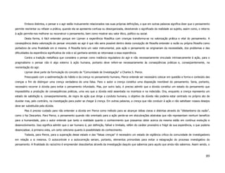 Embora distintos, o pensar e o agir estão mutuamente relacionados nas suas próprias definições, o que em outras palavras significa dizer que o pensamento
permite reorientar ou refazer a prática, quando ela se apresenta confusa ou desorganizada, devolvendo o significado da realidade ao sujeito, assim como, o retorno
à ação permite-nos melhorar ou reconstruir o pensamento, bem como mostrar seu valor ético, político ou social.
        Desta forma, é fácil entender porque em Lipman a experiência filosófica com crianças transforma-se na valorização prática e vital do pensamento. A
conseqüência desta valorização do pensar vinculado ao agir é que não seria possível dentro desta concepção de filosofia entender a razão ou própria filosofia como
portadora de uma finalidade em si mesma. A filosofia teria um valor instrumental, pois ação e pensamento se originariam da necessidade, dos problemas e das
dificuldades da experiência significativa da vida e só ganharia sentido se retornasse a essa experiência.
        Contra a tradição metafísica que considera o pensar como instância reguladora do agir e não necessariamente vinculado intrinsecamente à ação, para o
pragmatismo o pensar não é algo externo à ação humana, portanto deve referir-se necessariamente às conseqüências práticas e, conseqüentemente, na
reorientação do agir.
        Lipman deve parte da formulação do conceito de "Comunidade de Investigação" a Charles S. Pierce.
        Preocupado com a sedimentação do hábito e da crença no pensamento humano, Pierce entende ser necessário colocar em questão a forma e conteúdo das
crenças a fim de distinguir uma crença verdadeira de uma falsa. Para o autor a crença constitui uma disposição inevitável do pensamento. Seria, portanto,
necessário recorrer à dúvida para evitar o pensamento infundado. Mas, por outro lado, é preciso admitir que a dúvida constitui um estado do pensamento que
impossibilita a produção de conseqüências práticas, uma vez que a dúvida está assentada na incerteza e na indecisão. Ora, enquanto a crença representa um
estado de satisfação e, conseqüentemente, de regra de ação que dirige a conduta humana, o objetivo da dúvida não poderia estar centrado no próprio ato de
duvidar mas, pelo contrário, na investigação para poder se chegar à crença. Em outras palavras, a crença que não conduzir à ação e não satisfazer nossos desejos
deve ser substituída pela dúvida.
        Mas é preciso cuidado para não entender a dúvida em Pierce como método para se alcançar idéias claras e distintas através do “diletantismo da razão”,
como o faz Descartes. Para Pierce, o pensamento quando não orientado para a ação perde-se em elocubrações abstratas que não representam nenhum benefício
para a humanidade, pois o autor entende que tanto a realidade quanto o conhecimento que possamos obter acerca da mesma estão em contínua evolução e
desenvolvimento. Isso significa admitir que o ser humano é, por definição, falível e limitado, refém do caráter provisório e frágil de sua experiência, o que poderia
desencadear, à primeira vista, um certo ceticismo quanto à possibilidade do conhecimento.
        Todavia, para Pierce, para a superação desse estado e das “falsas crenças” é necessário um estado de vigilância crítica da comunidade de investigadores
em relação a si mesmos. O autocontrole e a autocorreção seriam, portanto, elementos primordiais para evitar a estagnação do processo investigativo do
pensamento. A finalidade do raciocínio é empreender descobertas através da investigação daquilo que sabemos para aquilo que ainda não sabemos. Assim sendo, o



                                                                                                                                                                 89
 