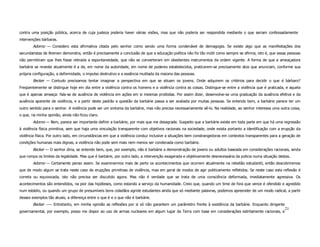 contra uma posição pública, acerca de cuja justeza poderia haver várias visões, mas que não poderia ser respondida mediante o que seriam confessadamente
intervenções bárbaras.
        Adorno — Considero esta afirmativa citada pelo senhor como sendo uma forma condenável de demagogia. Se existe algo que as manifestações dos
secundaristas de Bremen demonstra, então é precisamente a conclusão de que a educação política não foi tão inútil como sempre se afirma; isto é, que essas pessoas
não permitiram que lhes fosse retirada a espontaneidade, que não se converteram em obedientes instrumentos da ordem vigente. A forma de que a ameaçadora
barbárie se reveste atualmente é a de, em nome da autoridade, em nome de poderes estabelecidos, praticarem-se precisamente atos que anunciam, conforme sua
própria configuração, a deformidade, o impulso destrutivo e a essência mutilada da maioria das pessoas.
        Becker — Contudo precisamos tentar imaginar a perspectiva em que se situam os jovens. Onde adquirem os critérios para decidir o que é bárbaro?
Freqüentemente se distingue hoje em dia entre a violência contra os homens e a violência contra as coisas. Distingue-se entre a violência que é praticada, e aquela
que é apenas ameaça: fala-se de ausência de violência em ações em si mesmas proibidas. Por assim dizer, desenvolve-se uma graduação da ausência efetiva e da
ausência aparente de violência, e a partir deste padrão a questão da barbárie passa a ser avaliada por muitas pessoas. Se entendo bem, a barbárie parece ter um
outro sentido para o senhor. A violência pode ser um sintoma da barbárie, mas não precisa necessariamente sê-lo. Na realidade, ao senhor interessa uma outra coisa,
o que, na minha opinião, ainda não ficou claro.
        Adorno — Bem, parece ser importante definir a barbárie, por mais que me desagrade. Suspeito que a barbárie existe em toda parte em que há uma regressão
à violência física primitiva, sem que haja uma vinculação transparente com objetivos racionais na sociedade, onde exista portanto a identificação com a erupção da
violência física. Por outro lado, em circunstâncias em que a violência conduz inclusive a situações bem constrangedoras em contextos transparentes para a geração de
condições humanas mais dignas, a violência não pode sem mais nem menos ser condenada como barbárie.
        Becker — O senhor diria, se entendo bem, que, por exemplo, não é barbárie a demonstração de jovens ou adultos baseada em considerações racionais, ainda
que rompa os limites da legalidade. Mas que é barbárie, por outro lado, a intervenção exagerada e objetivamente desnecessária da policia numa situação destas.
        Adorno — Certamente penso assim. Se examinarmos mais de perto os acontecimentos que ocorrem atualmente na rebelião estudantil, então descobriremos
que de modo algum se trata neste caso de erupções primitivas de violência, mas em geral de modos de agir politicamente refletidos. Se neste caso esta reflexão é
correta ou equivocada, isto não precisa ser discutido agora. Mas não é verdade que se trata de uma consciência deformada, imediatamente agressiva. Os
acontecimentos são entendidos, na pior das hipóteses, como estando a serviço da humanidade. Creio que, quando um time de fora que vence é ofendido e agredido
num estádio, ou quando um grupo de presumíveis bons cidadãos agride estudantes ainda que só mediante palavras, podemos apreender de um modo radical, a partir
desses exemplos tão atuais, a diferença entre o que é e o que não é barbárie.
        Becker --— Entretanto, em minha opinião as reflexões por si só não garantem um parâmetro frente à existência da barbárie. Enquanto dirigente
                                                                                                                                                          21
governamental, por exemplo, posso me dispor ao uso de armas nucleares em algum lugar da Terra com base em considerações estritamente racionais, e
 