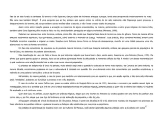 face de ter este furado os tambores do terreiro e mãe Esperança lançou sobre ele inúmeras ameaças e pragas, tendo este desaparecido misteriosamente na mata.
Não seria isso também feitiço?     È uma pergunta que se faz, embora sem querer entrar no mérito de ter sido realmente mãe Esperança quem provocou o
desaparecimento do tenente, até porque existem outras versões sobre o assunto, e não é esse o nosso objeto de pesquisa.
          Assim como sobre Josepha pesava a acusação ou mexericos de alguns ensandecidos, na maioria, pertencentes a outro grupo religioso da mesma linha,
também sobre Dona Esperança Rita muito se falou na vila, sendo também perseguida em alguns momentos (Menezes, 1999).
          Poderiam ser apenas rixas entre terreiros, embora, como dito, não conste que Josepha fosse dona de terreiro ou coisa do gênero. Como ela mesma afirma
efetuava tratamentos espirituais, fazia garrafadas, praticava, como observou o Promotor de Justiça, “manobras”. Suas práticas, ainda conforme Michelet, tinham como
finalidade encontrar respostas e enganar os males. Josepha como feiticeira tomou forma no tempo da desesperança, vivendo em uma cidade pequena, uma vila,
abandonada no meio da floresta amazônica.
          Em face dos comentários de populares ou de possíveis rixas de terreiros, é certo que Josepha realmente, embora para pequena parcela da população e de
forma lúdica, era detentora de poderes sobrenaturais.
          Pela classificação de Laura de Mello e Souza, de que feiticeira é alguém que busca fazer o bem, sendo assim, Josepha era uma feiticeira (Souza, 1995). Ela
afirma que queria apenas ajudar as pessoas, fazia uso de práticas aprendidas frente às dificuldades e momentos difíceis da vida. A morte é um desses momentos com
o qual mantemos uma relação durante toda a vida e que nunca estamos preparados.
          O processo de Josepha não é único no período, muito embora seja onde a questão foi colocada de forma mais explícita. Na Comarca de Santo Antonio, na
mesma década, encontramos processos em que o sobrenatural é colocado em questão. Em uma demanda entre dois comerciantes por questões econômicas, o
incêndio de uma padaria é atribuído a práticas de bruxaria.
          Há também, do mesmo período, o caso da jovem que mantinha um relacionamento com um espanhol e que, em sessão espírita, o fato teria sido informado
pelas “entidades”, acabando por tumultuar o processo e ser o réu absolvido.
          O caso da mulher de nome Delfina que, presa na cadeia pública de Guajará-Mirim no ano de 1931, denunciou o carcereiro por assédio sexual. Após as
investigações, levou-se a acreditar que a ré era uma lunática obsedada envolvida em práticas mágicas, portanto pessoa a quem não se deveria dar crédito. O inquérito
foi arquivado, e a ré continuou presa.
          Quer dizer que, no período, acusar alguém por práticas mágicas, alegar que uma mulher era feiticeira ou lunática poderia ser uma forma de justificar atos
contra esta, e, por fim, alegar que esse tipo de fenômeno era de atribuição da psiquiatria, e não do juízo.
          A linguagem utilizada até o final da década de 20 é bruxedos, feitiços. A partir das décadas de 50 e 60, observa-se mudança da linguagem nos processos ao
fazer referência às questões místicas: a palavras bruxaria ou feitiçaria são substituídas por macumba ou espiritismo.
                                                                                                                                                          13
          Os contatos de aprendizado de Josepha eram com as mulheres de Manaus, onde diz ter aprendido algumas práticas como a da cebola com outras
 