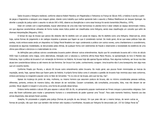 Sobre bruxaria e feitiçaria medieval, conforme observa Robert Mandrou em Magistrados e Feiticeiros na França do Século XVII, a história é escrita a partir
de peças e fragmentos e esboçam uma imagem global, citando como trabalho que melhor apreende todo o assunto o Malleus Maleficarum de Jacques Sprenger. Ao
abordar a posição da justiça sobre o assunto no século XVI e XVII, observa as divergências e como essa herança foi sendo transmitida (Mandrou, 1979).
          Estar em contato com a espiritualidade, buscar alternativas de uma vida mais harmoniosa no planeta terra é estar voltado ao espaço denominado místico,
em que algumas características utilizadas de forma muitas vezes lúdica podem ser classificadas como feitiçaria, sendo essa classificação um conceito que sofre de
diversas interpretações (Nogueira, 1991).
          O tempo de caça às bruxas que parece tão distante não foi desfeito com um passe de mágica, não foi desfeito como uma feitiçaria. Observam-se, ainda
hoje, outras formas de julgamento e de castigos impostos a pessoas que fogem ao que é considerado normal. De modo geral, diz-se que essas práticas hoje são
aceitas, muito embora exista ainda um dispositivo no Código Penal Brasileiro em vigor condenando a prática com outros nomes, como charlatanismo e curandeirismo,
encaixando-se algumas modalidades, se denunciadas pelas vítimas, de qualquer forma com vestimentas de fraude e observando a necessidade da existência de uma
vítima para efetuar a denúncia e a materialidade do crime.
          As definições para práticas outrora consideradas bruxaria podem oferecer outros entendimentos. Aquilo que foi considerado bruxaria até o início do século
XVIII hoje é praticado como magia, como alternativas, interação com a natureza e, conforme afirma Rose Marie Muraro, na apresentação do livro O Martelo das
Feiticeiras, hoje a prática da bruxaria é um reinserção do feminino na História. As bruxas hoje são apenas figuras exóticas. Para algumas mulheres, ser bruxa nos dias
atuais tem características lúdicas ou até mesmo de luta feminina. Ser bruxa é ter poder, conhecimento, coragem. Uma bruxinha não é uma bonequinha, tem algo mais
que um corpinho bonito.
          Conforme frisado por Muraro, o século XX trouxe outro entendimento sobre bruxaria. De modo geral, aos poucos foram minimizadas as marcas da
inquisição, sendo, hoje, apenas fatos que fazem parte da história. A própria forma lúdica como é colocada a questão da bruxaria hoje minimiza seus reais contornos,
embora permaneça no imaginário popular como no falar de Cervantes: “Yo no creo en las brujas, pero que las hay, hay”.
          Apesar da mudança do ponto de vista, mulheres, ou mesmo homens que assumem postura de bruxos, são no mínimo consideradas pessoas exóticas,
diferentes, portanto, embora de maneira lúdica, não deixam de ser excluídas. Causam curiosidade, são consultados, procurados, lidos, mas não deixam de ser
punidos. Situar alguém à margem é uma arma, uma forma de punição desse tempo.
          Embora tenha existido o século XIX para separar o século XIII do XX, no pensamento popular mantiveram-se firmes crenças e preconceitos religiosos. Cem
anos não foram suficientes para mudar o pensamento humano e o entendimento de poder queimar uma “bruxa”. Para cada momento histórico, fazendo uso das
armas disponíveis, elas sempre foram punidas.
          Josepha, foi processada e julgada pela justiça (formas de punição do seu tempo). Em que pese não ser o mesmo tempo, de serem outras as
                                                                                                                                                            3
formas de punição, não quer dizer que também não tenham sido injustas e humilhantes. Acusada por feitiçaria foi denunciada (art. 157 do Código Penal da
 