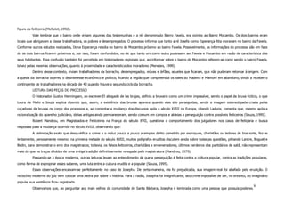 figura da feiticeira (Michelet, 1992).
          Vale lembrar que o bairro onde viviam algumas das testemunhas e a ré, denominado Bairro Favela, era vizinho ao Bairro Mocambo. Os dois bairros eram
locais que abrigavam a classe trabalhadora, os pobres e desempregados. O processo informa que tanto a ré Josefa como Esperança Rita moravam no bairro da Favela.
Conforme outros estudos realizados, Dona Esperança residia no bairro do Mocambo próximo ao bairro Favela. Possivelmente, as informações do processo são em face
de os dois bairros ficarem próximos e, por isso, foram confundidos, ou de que tanto um como outro pudessem ser Favela e Mocambo em razão da característica dos
seus habitantes. Essa confusão também foi percebida em historiadores regionais que, ao informar sobre o bairro do Mocambo referem-se como sendo o bairro Favela,
talvez pelas mesmas observações, quanto à proximidade e característica dos moradores (Menezes, 1999).
          Dentro desse contexto, viviam trabalhadores da borracha, desempregados, viúvas e órfãos, aqueles que ficaram, que não puderam retornar à origem. Com
a queda da borracha ocorreu o desinteresse econômico e político, ficando a região que compreendia os vales do Madeira e Mamoré em abandono, vindo a receber o
contingente de trabalhadores na década de 40 quando houve o segundo ciclo da borracha.
          LEITURA DAS PEÇAS DO PROCESSO
          O historiador Gustav Henningsen, ao escrever El abogado de las brujas, definiu a bruxaria como um crime impossível, sendo o papel da bruxa fictício, o que
Laura de Mello e Souza explica dizendo que, assim, a existência das bruxas aparece quando elas são perseguidas, sendo a imagem estereotipada criada pelos
caçadores de bruxas no corpo dos processos e, ao comentar a mudança dos discursos após o século XVIII na Europa, citando Ladurie, comenta que, mesmo após a
racionalização do aparelho judiciário, idéias antigas ainda permaneceram, sendo comum em campos e aldeias a perseguição contra possíveis feiticeiros (Souza, 1995).
          Robert Mandrou, em Magistrados e Feiticeiros na França do século XVII, questiona o comportamento dos julgadores nos casos de feitiçaria e busca
respostas para a mudança ocorrida no século XVIII, observando que:
          A delimitação exata que desqualifica o crime e o reduz pouco a pouco a simples delito cometido por escroques, charlatães ou ledores de boa sorte, fez-se
lentamente, penosamente mesmo: na primeira metade do século XVIII, muitos polígrafos eruditos discutem ainda sobre todas as questões, pilhando Lancre, Boguet e
Bodin, para demonstrar o erro dos magistrados; todavia, os falsos feiticeiros, charlatães e envenenadores, últimos herdeiros dos partidários de satã, não representam
mais do que os traços diluídos de uma antiga tradição definitivamente renegada pela magistratura (Mandrou, 1979).
          Passando-se à época moderna, outras leituras levam ao entendimento de que a perseguição é feita contra a cultura popular, contra as tradições populares,
como forma de expropriar esses saberes, uma luta entre a cultura erudita e a popular (Souza, 1995).
          Essas observações encaixam-se perfeitamente no caso de Josepha. De certa maneira, ela foi prejudicada, sua imagem real foi abafada pela erudição. O
raciocínio moderno do juiz vem colocar uma pedra por sobre a história. Para a razão, Josepha foi insignificante, seu crime impossível de ser, no entanto, no imaginário
popular sua existência ficou registrada.
                                                                                                                                                             8
          Observamos que, ao perguntar aos mais velhos da comunidade de Santa Bárbara, Josepha é lembrada como uma pessoa que possuía poderes.
 