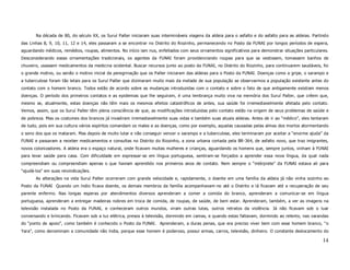 Na década de 80, do século XX, os Suruí Paíter iniciaram suas intermináveis viagens da aldeia para o asfalto e do asfalto para as aldeias. Partindo
das Linhas 8, 9, 10, 11, 12 e 14, eles passaram a se encontrar no Distrito do Riozinho, permanecendo no Posto da FUNAI por longos períodos de espera,
aguardando médicos, remédios, roupas, alimentos. No início iam nus, enfeitados com seus ornamentos significativos para demonstrar situações particulares.
Desconsiderando essas ornamentações tradicionais, os agentes da FUNAI foram providenciando roupas para que se vestissem, tomassem banhos de
chuveiro, usassem medicamentos da medicina ocidental. Buscar recursos junto ao posto da FUNAI, no Distrito do Riozinho, para continuarem saudáveis, foi
o grande motivo, ou senão o motivo inicial da peregrinação que os Paíter iniciaram das aldeias para o Posto da FUNAI. Doenças como a gripe, o sarampo e
a tuberculose foram tão letais para os Suruí Paíter que dizimaram muito mais da metade de sua população se observarmos a população existente antes do
contato com o homem branco. Todos estão de acordo sobre as mudanças introduzidas com o contato e sobre o fato de que antigamente existiam menos
doenças. O período dos primeiros contatos e as epidemias que lhe seguiram, é uma lembrança muito viva na memória dos Suruí Paíter, que crêem que,
mesmo se, atualmente, estas doenças não têm mais os mesmos efeitos catastróficos de antes, sua saúde foi irremediavelmente afetada pelo contato.
Vemos, assim, que os Suruí Paíter têm plena consciência de que, as modificações introduzidas pelo contato estão na origem de seus problemas de saúde e
de pobreza. Mas os costumes dos brancos já invadiram irremediavelmente suas vidas e também suas atuais aldeias. Antes de ir ao “médico”, eles tentaram
de tudo, pois em sua cultura vários espíritos comandam os males e as doenças, como por exemplo, aquelas causadas pelas almas dos mortos atormentando
o sono dos que os mataram. Mas depois de muito lutar e não conseguir vencer o sarampo e a tuberculose, eles terminaram por aceitar a “enorme ajuda” da
FUNAI e passaram a receber medicamentos e consultas no Distrito do Riozinho, a zona urbana cortada pela BR-364, de asfalto novo, que traz imigrantes,
novos colonizadores. A aldeia era o espaço natural, onde ficavam muitas mulheres e crianças, aguardando os homens que, sempre juntos, vinham à FUNAI
para levar saúde para casa. Com dificuldade em expressar-se em língua portuguesa, sentiram-se forçados a aprender essa nova língua, da qual nada
compreendiam ou compreendiam apenas o que haviam aprendido nos primeiros anos de contato. Nem sempre o “intérprete” da FUNAI estava ali para
“ajudá-los” em suas reivindicações.
       As alterações na vida Suruí Paíter ocorreram com grande velocidade e, rapidamente, o doente em uma família da aldeia já não vinha sozinho ao
Posto da FUNAI Quando um índio ficava doente, os demais membros da família acompanhavam-no até o Distrito e lá ficavam até a recuperação de seu
parente enfermo. Nas longas esperas por atendimentos diversos aprenderam a comer a comida do branco, aprenderam a comunicar-se em língua
portuguesa, aprenderam a entregar madeiras nobres em troca de comida, de roupas, de saúde, de bem estar. Aprenderam, também, a ver as imagens na
televisão instalada no Posto da FUNAI, e conheceram outros mundos, viram outras lutas, outros retratos da violência. Já não ficavam sob o luar
conversando e brincando. Ficavam sob a luz elétrica, presos à televisão, dormindo em camas, e quando estas faltavam, dormindo ao relento, nas varandas
do “ponto de apoio”, como também é conhecido o Posto da FUNAI. Aprenderam, a duras penas, que era preciso viver bem com esse homem branco, “o
Yara”, como denominam a comunidade não índia, porque esse homem é poderoso, possui armas, carros, televisão, dinheiro. O constante deslocamento do

                                                                                                                                                       14
 