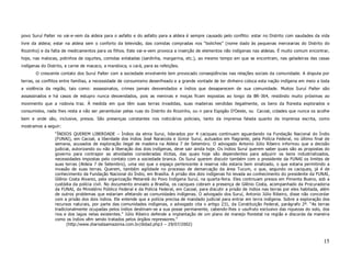povo Suruí Paíter no vai-e-vem da aldeia para o asfalto e do asfalto para a aldeia é sempre causado pelo conflito: estar no Distrito com saudades da vida
livre da aldeia; estar na aldeia sem o conforto da televisão, das comidas compradas nos “boliches” (nome dado às pequenas mercearias do Distrito do
Riozinho) e da falta de medicamentos para os filhos. Este vai-e-vem provoca a inserção de elementos não indígenas nas aldeias. É muito comum encontrar,
hoje, nas malocas, potinhos de iogurtes, comidas enlatadas (sardinha, margarina, etc.), ao mesmo tempo em que se encontram, nas geladeiras das casas
indígenas do Distrito, a carne de macaco, a mandioca, o cará, para as refeições.
       O crescente contato dos Suruí Paíter com a sociedade envolvente tem provocado conseqüências nas relações sociais da comunidade. A disputa por
terras, os conflitos entre famílias, a necessidade de consumismo desenfreado e a grande vontade de ter dinheiro coloca esta nação indígena em meio a toda
a violência da região, tais como: assassinatos, crimes jamais desvendados e índios que desaparecem de sua comunidade. Muitos Suruí Paíter são
assassinados e há casos de estupro nunca desvendados, pois as meninas e moças ficam expostas ao longo da BR-364, residindo muito próximas ao
movimento que a rodovia traz. À medida em que têm suas terras invadidas, suas madeiras vendidas ilegalmente, os bens da floresta explorados e
consumidos, nada lhes resta a não ser perambular pelas ruas do Distrito do Riozinho, ou ir para Espigão D’Oeste, ou Cacoal, cidades que nunca os acolhe
bem e onde são, inclusive, presos. São presenças constantes nos noticiários policiais, tanto da imprensa falada quanto da imprensa escrita, como
mostramos a seguir:
                 “ÍNDIOS QUEREM LIBERDADE – Índios da etnia Surui, liderados por 4 caciques continuam aguardando na Fundação Nacional do Índio
                 (FUNAI), em Cacoal, a liberdade dos índios José Naraicola e Júnior Suruí, autuados em flagrante, pela Polícia Federal, no último final de
                 semana, acusados de exploração ilegal de madeira na Aldeia 7 de Setembro. O advogado Antonio Júlio Ribeiro informou que a decisão
                 judicial, autorizando ou não a liberação dos dois indígenas, deve sair ainda hoje. Os índios Suruí querem saber quais são as propostas do
                 governo para contrapor as atividades consideradas ilícitas, das quais hoje são dependentes para adquirir os bens industrializados,
                 necessidades impostas pelo contato com a sociedade branca. Os Suruí querem discutir também com o presidente da FUNAI os limites de
                 suas terras (Aldeia 7 de Setembro), uma vez que o espaço pertencente à reserva não estaria bem sinalizado, o que estaria permitindo a
                 invasão de suas terras. Querem, também agilidade no processo de demarcação da área Tucum, o que, segundo os caciques, já é de
                 conhecimento da Fundação Nacional do Índio, em Brasília. A prisão dos dois indígenas foi levada ao conhecimento do presidente da FUNAI,
                 Glênio Costa Alvarez, pela organização Metarelá do Povo Indígena Suruí, na quarta-feira. Eles continuam presos em Pimenta Bueno, sob a
                 custódia da polícia civil. No documento enviado a Brasília, os caciques cobram a presença de Glênio Costa, acompanhado da Procuradoria
                 da FUNAI, do Ministério Público Federal e da Polícia Federal, em Cacoal, para discutir a prisão de índios nas terras por eles habitada, além
                 de outros problemas que estariam afetando as comunidades indígenas. O advogado dos Suruí, Antonio Júlio Ribeiro, disse não concordar
                 com a prisão dos dois índios. Ele entende que a polícia precisa de mandado judicial para entrar em terra indígena. Sobre a exploração dos
                 recursos naturais, por parte das comunidades indígenas, o advogado cita o artigo 231, da Constituição Federal, parágrafo 2º. “As terras
                 tradicionalmente ocupadas pelos índios destinam-se a sua posse permanente, cabendo-lhes o usufruto exclusivo das riquezas do solo, dos
                 rios e dos lagos nelas existentes.” Júlio Ribeiro defende a implantação de um plano de manejo florestal na região e discorda da maneira
                 como os índios vêm sendo tratados pelos órgãos repressores.”
                       (http:/www.diariodaamazonia.com.br/didad.php3 – 29/07/2002)



                                                                                                                                                          15
 