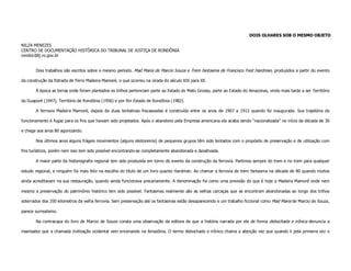 DOIS OLHARES SOB O MESMO OBJETO

NILZA MENEZES
CENTRO DE DOCUMENTAÇÃO HISTÓRICA DO TRIBUNAL DE JUSTIÇA DE RONDÔNIA
cendoc@tj.ro.gov.br


       Dois trabalhos são escritos sobre o mesmo período. Mad Maria de Marcio Souza e Trem fantasma de Francisco Foot Hardman, produzidos a partir do evento

da construção da Estrada de Ferro Madeira Mamoré, o que ocorreu na virada do século XIX para XX.

       À época as terras onde foram plantados os trilhos pertenciam parte ao Estado do Mato Grosso, parte ao Estado do Amazonas, vindo mais tarde a ser Território

do Guaporé (1947), Território de Rondônia (1956) e por fim Estado de Rondônia (1982).

       A ferrovia Madeira Mamoré, depois de duas tentativas fracassadas é construída entre os anos de 1907 a 1912 quando foi inaugurada. Sua trajetória de

funcionamento é fugaz para os fins que haviam sido projetados. Após o abandono pela Empresa americana ela acaba sendo “nacionalizada” no início da década de 30

e chega aos anos 80 agonizando.

       Nos últimos anos alguns frágeis movimentos (alguns eleitoreiros) de pequenos grupos têm sido tentados com o propósito de preservação e de utilização com

fins turísticos, porém nem isso tem sido possível encontrando-se completamente abandonada e desativada.

       A maior parte da historiografia regional tem sido produzida em torno do evento da construção da ferrovia. Partimos sempre do trem e no trem para qualquer

estudo regional, e ninguém foi mais feliz na escolha do título de um livro quanto Hardman. Ao chamar a ferrovia de trem fantasma na década de 80 quando muitos

ainda acreditavam na sua restauração, quando ainda funcionava precariamente. A denominação foi como uma previsão do que é hoje a Madeira Mamoré onde nem

mesmo a preservação do patrimônio histórico tem sido possível. Fantasmas realmente são as velhas carcaças que se encontram abandonadas ao longo dos trilhos

soterrados dos 350 kilometros da velha ferrovia. Sem preservação até os fantasmas estão desaparecendo e um trabalho ficcional como Mad Maria de Marcio de Souza,

parece surrealismo.

       Na contracapa do livro de Marcio de Souza consta uma observação da editora de que a história narrada por ele de forma debochada e irônica denuncia a

insensatez que a chamada civilização ocidental vem encenando na Amazônia. O termo debochado e irônico chama a atenção vez que quando li pela primeira vez o
 