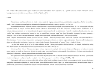 mim. Um deus velho, colérico e zeloso, que se excedeu a esse ponto. Então todos os deuses se puseram a rir, e agitando-se em seus assentos, exclamaram: ‘ Não se
baseia precisamente a divindade em haver deuses e não Deus?’”(AFZ, p. 157)


E, ainda:


        “Quando moço, esse Deus do Oriente era ríspido e estava sedento de vingança: criou um inferno para deleite dos seus prediletos. Por fim fez-se velho e
brando e terno e compassivo, assemelhando-se mais a um avô do que a um pai, e até mais a uma avó decrépita.” (AFZ, p. 218)
        A idéia fundamental desses ataques ao conceito de um Deus como o conceito hebraico seguido pelo cristianismo parece ser a sua caracterização como algo
que, além de inútil, era perigoso ao homem. Mesmo tentando se fazer, nos últimos tempos, de um Deus compassivo, esse Deus hebraico, “do Oriente”, era, na
verdade, prejudicial justamente por ser presumidamente tão grande e poderoso e zeloso de seu próprio nome e benévolo e longânimo, fazendo, como disse, uma
“sombra” que impedia o crescimento dos homens. Por isso, era essencial para Nietzsche “matar” esse Deus. Não matá-lo fisicamente. Isso pouco importava a
Nietzsche. A idéia era matá-lo na mente dos homens: “romper com a vossa vontade veneradora; aniquilando o vosso coração reverente.”
Porém, a despeito de muitos homens já terem conseguido isso em si mesmos, e Nietzsche costumava citar os franceses da Revolução como um exemplo disso, o
filósofo temia que o homem estivesse criando outros deuses para si. Pensando, provavelmente, nos próprios - e por ele tão amados - franceses da Revolução, um dos
deuses que poderiam fazer sombra para o homem era o próprio Estado. Nietzsche chamou o estado de “monstro”. Sobre o Estado, ele afirma:
        “‘Na terra nada há maior do que eu; eu sou o dedo ordenador de Deus’ – assim grita o monstro. Sim: adivinha-vos a vós também, vencedores do antigo
Deus. Saístes rendidos do combate e agora a vossa fadiga ainda serve ao novo ídolo.” (AFZ, p. 53)
        Um outro problema visto por Nietzsche era de que os homens, no processo de superação de si mesmos, alcançassem tal progresso que acabassem criando,
para si próprios, um mundo que lhes servisse de deus, um mundo ao qual venerariam. Mais uma vez, o ataque do filósofo é incisivo. Ele chama essa necessidade de
veneração de “embriaguez”, mas uma embriaguez que estava sendo curada, segundo ele:
        “Eis aqui a vossa vontade, sapientíssimos, como uma vontade de poder; e isto ainda que faleis do bem e do mal e das apreciações de valores. Quereis ainda
criar um mundo perante o qual possais ajoelhar-vos: é esta a vossa última esperança e a vossa última embriaguez.” (AFZ, p. 102)
        O princípio de tudo, porém, era mesmo a destruição de Deus, de Sua lei e da moral que dela advém. Então, como era urgente destruir na mente dos homens
toda vontade veneradora, de quaisquer que fossem os deuses, Nietzsche resolve declarar morto a Deus e aos outros deuses e declarar os motivos dessas mortes. E,
para Nietzsche, o nascimento do super-homem seria uma conseqüência natural da morte da vontade veneradora na humanidade:

                                                                                                                                                              15
 