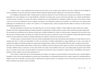 Conhecia a vida, as coisas simplesmente não acontecem para nós, dizia. Foi até o portão, nunca vingavam, coisas boas, Carolaine não havia chegado do
curso de computação. Coisas ruins aconteciam a toda hora. Meninas estupradas. Meninas grávidas. Meninas que se envolviam com os traficantes.
        En el fragmento anteriormente citado, se puede percibir la ausencia de expectativas de una vida mejor, pues nos parece que ser honesto en este ambiente
presentado en la novela estudiada es ser un sujeto desubicado y derrotado en el mundo actual, ya que la vida de estos personajes es un conjunto de dificultades y
violencia frecuente. En relación a los jóvenes, ellos están en constante busca de la autoafirmación de su identidad y también como sujeto en este ambiente violento
en que viven, a priori estos problemas los llevan a refugiarse en las drogas o en la delincuencia actuando como un desafío a la sociedad en que viven, aunque actúen
produciendo una autodestrucción de sí mismo; esto se puede ver en el fragmento abajo, cuando el personaje Reizinho andaba sin rumbo por la calles cariocas,
alimentándose solamente de su vicio:
        Reizinho não pensaba em voltar para casa. Fazia quatro días que vivía nas ruas, andando, o dinheiro no bolso, largado nas praças e embaixo dos viadutos,
fumando, indo à Praia, frequentando fliperamas, fumando, dormindo em qualquer lugar. Comprava pedras aos montes, nunca consumirá tanto quanto naqueles días.
De esta manera, hay una deficiencia de las relaciones concretas que se reflejan el abandono de sí mismo, en la falta de sueños y esperanzas de una vida mejor, lo que
hace que este joven busque refugio en las drogas con el instinto de sanar las privaciones y ausencias de su vida. En esta perspectiva, Muniz Sodré señala que la droga
simula el vacío provocado por su existencia, actuando erróneamente con el objeto o el sujeto que no está ahí para este joven.
        Al mismo tiempo, es necesario plantear el efecto que la falta de oportunidad le provoca, pues estas personas están insertadas en un medio donde las cosas no
acontecen para ellos, los sueños son interrumpidos, los niños son convertidos en hombres, abandonando sus juegos infantiles por un arma, ya que luego son
reclutados para trabajar en las bandas de drogas con el pensamiento de adquirir dinero y poder en la favela; Reizinho reflexiona sobre su condición social y piensa:
Bom nascer rico. Reizinho ganhava salário mínimo. Aquela merreca. Trabalhar oito horas por dia para receber “aquele coco mensal”, como dizia para Fake. Quando
era olheiro, trabalhava menos e recebia mais. Se fosse avião receberia mais ainda. Se fosse soldado de boca, mais e mais. Quanto ganha um gerente de boca? Muito
mais. E se tomasse conta do morro, teria muito dinheiro. Se aumentasse seus pontos-de venda, se aumentasse o estoque de fuzis e metralhadoras, mais homens e
granadas, cresceria, expadiria, seria rico, porra, praticamente rico.
        De esta manera, se puede decir que los caminos propuestos por el trabajo y los estudios ya no ejercen influencia en estos jóvenes, pues se muestran frágiles e
inoperantes, a priori, ellos no sanan rápidamente las carencias que son presentadas en su cotidianidad, haciendo de ellos, sujetos a margen de la sociedad capitalista y
desigual en que están involucrados, ya que para ellos las referencias son de sujetos cercanos a su vida diaria y este es el universo que conocen, pues lo que está
afuera, se presenta como enemigo o ajeno a su realidad.




                                                                                                                                               ISSN 1517 - 5421        37
 