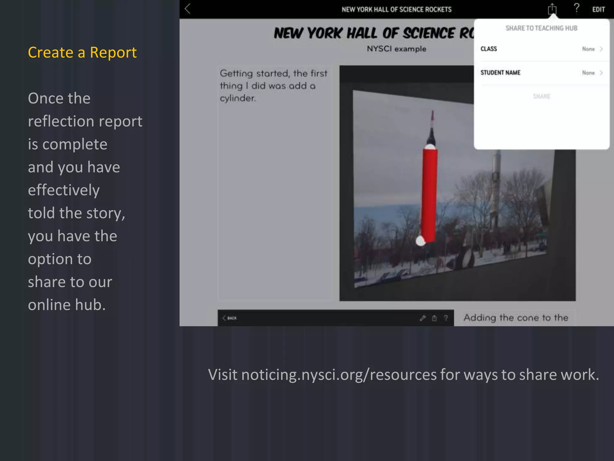 Create a Report
Once the
reflection report
is complete
and you have
effectively
told the story,
you have the
option to
share to our
online hub.
Visit noticing.nysci.org/resources for ways to share work.
 