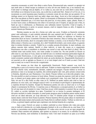 omenirea recunoaste ca totul vine dintr-o unica Sursa. Recunoscind asta, oamenii se apropie tot
mai mult intre ei. Omul incepe sa realizeze ca orice alt om este fratele sau, si nu inamicul sau.
Cind omul va intelege asta pe deplin, el va vedea ca, asa cum toti au venit dintr-o unica Sursa,
toti trebuie sa se intoarca la acea sursa, sau sa devina cu adevarat frati. Atunci el va fi in cer, si va
recunoaste ca cerul inseamna pace launtrica si armonie create de om chiar aici pe pamint. El va
intelege atunci ca isi faureste raiul sau iadul, dupa cum alege. Acest rai a fost conceput corect,
dar a fost rau plasat ca fiind in spatiu. Omul va recunoaste ca Dumnezeu locuieste inlauntrul sau,
si nu numai inlauntrul sau, ci in orice lucru din jurul lui, in orice piatra, copac, planta, floare, si
in orice lucru creat; ca Dumnezeu este chiar si in aerul pe care il respira, in apa pe care o bea, in
banii pe care ii cheltuieste; ca Dumnezeu este substanta tuturor lucrurilor. Cind el respira, il
respira pe Dumnezeu si aerul, in aceeasi masura; cind isi imparte hrana cu altii, il imparte in
aceeasi masura pe Dumnezeu.
Dorinta noastra nu este de a forma noi culte sau secte. Credem ca bisericile existente
astazi sunt suficiente, si sunt centrele rationale din care oamenii pot fi ajutati in a-L realiza pe
Dumnezeu, prin Christul din toti. Cei atasati bisericilor trebuie sa realizeze ca biserica nu
reprezinta decit un lucru: Constiinta Christica din toata omenirea. Daca ei inteleg asta, unde mai
poate exista diversitate, decit in conceptia mintii limitate a omului, si nu in biserica? Prin ce mai
difera atunci o biserica sau o societate, de o alta? Gindul diversitatii, care exista astazi, se gaseste
doar in mintea limitata a omului. Vedeti la ce a condus aceasta diversitate, la mari razboaie, ura
adinca nascuta intre natiuni, familii si chiar indivizi, si toate din cauza ca o organizatie
bisericeasca sau alta a considerat ca doctrina sau crezul ei este mai bun decit al alteia. Dar in
realitate toate sunt acelasi lucru, caci toate conduc in acelasi loc. Nu este posibil ca fiecare sa
aiba raiul ei; caci daca ar fi asa, atunci un individ care si-a incheiat misiunea particulara legata de
o organizatie bisericeasca, si este gata sa-si primeasca recompensa, ar fi obligat sa-si petreaca
restul existentei cautind, prin labirintul de raiuri, pe acela destinat lui. Organizatiile bisericesti si
cei asociati cu ele se apropie cu fiecare zi, si va veni timpul cind vor fi uniti ca unul. Cind toti
sunt ca unul, nu va mai fi nevoie de o organizatie.
Dar eroarea nu tine doar de organizatiile bisericesti. Putini oameni s-au trezit la
intelegerea a ceea ce le rezerva viata cu adevarat. Vedem ca marea majoritate a oamenilor se lasa
dusi de valurile vietii, nemultumiti, derutati, coplesiti sau nesiguri. Fiecare trebuie sa invete sa
pretuiasca viata si sa inceapa sa exprime, din centrul propriei sale vieti, prin actiune consecventa
si hotarita, darurile pe care Dumnezeu i le-a daruit. Fiecare trebuie sa-si dezvolte propria viata.
Nu este posibil ca unul sa traiasca in locul altuia. Nimeni nu poate da expresie vietii tale in locul
tau, si nimeni nu-ti poate spune cum trebuie sa-ti construiesti viata. Asa cum Tatal are viata in
Sine, tot asa El a dat Fiului sa aiba viata in El. Sufletul nu poate realiza asta cind se lasa sa
pluteasca in voia vietii, caci intregul scop al vietii i se reveleaza in privilegiul si oportunitatea de
a exprima divinul Eu launtric. Scopul lui Dumnezeu pentru om este ca omul este si va fi dupa
chipul si asemanarea Sa Divina. A exprima ceea ce Dumnezeu a conceput pentru el, ar trebui sa
fie cel mai mare tel al omului in viata. Cind Isus era pe virful muntelui si ucenicii Sai au venit la
El, vedeti ce cuvinte intelepte le-a spus. Constiinta Lui se trezise la aceasta intelegere si El
devenise neclintit in inalta conceptie ca omul poate progresa pina la deplina putere numai atunci
cind are un ideal adevarat, un scop adevarat in viata. O saminta poate incepe sa incolteasca
numai atunci cind este ferm fixata in pamint. Puterea launtrica Divina poate aduce in manifestare
o dorinta adevarata numai cind aceasta este fixata ferm in sufletul omului. Trebuie sa stim toti, ca
si Isus, ca primul impuls spiritual spre exprimare este dorinta hotarita de a exprima.
Isus a spus: Fericiti cei saraci cu duhul, realizind ca orice limitare din viata care poate
crea in individ o dorinta de a se inalta deasupra limitarii si de a se elibera de ea, este buna. El a
inteles ca necesitatea este profetia indeplinirii. El vedea orice nevoie ca pe un ogor pregatit de
semanat. Daca saminta este plantata, apoi ajutata sa creasca si sa rasara, ea va satisface nevoia.
Nevoia sau dorinta, sunt neintelese in derularea vietii. Unii mari invatatori au spus ca ar trebui
54
 