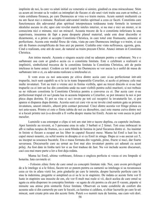 implinite de noi, la care va uitati initial cu veneratie si uimire, gindind ca erau miraculoase. Stim
ca acum ati invatat sa le vedeti ca intimplari de fiecare zi ale unei vieti traite asa cum ar trebui, o
viata cotidiana fireasca, pe care Dumnezeu ar vrea s-o traim mereu. Acum sunteti multumiti ca
nu am facut nici o minune. Realizati adevaratul inteles spiritual a ceea ce faceti. Constiinta care
functioneaza din adevaratul plan spiritual interpreteaza totdeauna toate formele in termenii
idealului ascuns in ele; apoi este revelat marele inteles interior, si nu mai e nici un mister, si in
consecinta nici o minune, nici un miracol. Aceasta trecere de la o constiinta inferioara la una
superioara, inseamna de fapt a pune deoparte planul material, unde este doar discordie si
dizarmonie, si a primi si accepta Constiinta Christica, in care totul este frumusete, armonie si
perfectiune. Acesta este modul firesc de viata, viata pe care Dumnezeu intelege s-o traim, si cea
atit de frumos exemplificata de Isus aici pe pamint. Cealalta este viata nefireasca, egoista, grea.
Cind o realizam, este atit de usor, de natural sa traim precum Christ. Atunci intram in Constiinta
Christica.
Am intins mesele. Aceasta e singura ocazie cind ne adunam pentru o sarbatoare. Nu e o
sarbatoare asa cum ar gindi-o aceia cu o constiinta limitata. Este o celebrare a realizarii si
implinirii, simbolizind trecerea de la constiinta limitata la Constiinta Christica, atit de putin
inteleasa in lume astazi. Credem ca toti copiii lui Dumnezeu se vor aseza la o astfel de masa de
sarbatoare intr-o zi, cu adevarata realizare a intelesului ei.
Ii vom avea cu noi asta-seara pe citiva dintre aceia care si-au perfectionat intr-atit
trupurile, incit sunt capabili sa si le ia in toate Imparatiile Cerurilor, si acolo ei primesc cele mai
inalte invataturi. Toti au trait o vreme aici in forma vizibila, apoi au trecut dincolo si si-au luat
trupurile cu ei intr-un loc din constiinta unde nu sunt vizibili pentru ochii muritori; si noi trebuie
sa ne ridicam constiinta la Constiinta Christica pentru a conversa cu ei. Dar aceia care si-au
perfectionat trupul cit sa-l poata lua in aceasta Imparatie a Cerurilor, se pot intoarce la noi si pot
pleca dupa dorinta. Ei pot sa vina si sa-i invete pe toti cei receptivi la invataturile lor, si pot
aparea si disparea dupa dorinta. Acestia sunt cei care vin sa ne invete cind suntem gata sa primim
invatatura, uneori intuitiv, alteori prin contact personal. Cinci dintre acestia vor fringe piinea cu
noi asta-seara. Printre ei este o fiinta iubita de noi cu deosebire, caci este mama cuiva dintre noi
si a locuit printre noi (s-a dovedit a fi vorba despre mama lui Emil). Acum ne vom aseza in jurul
meselor.
Luminile s-au estompat o clipa si toti am stat intr-o tacere deplina, cu capetele inclinate.
Apoi luminile au revenit, si 5 persoane erau in sala: 3 barbati si 2 femei. Toti erau imbracati in
alb si radiau nespus de frumos, cu o aura blinda de lumina in jurul fiecaruia dintre ei. Au inaintat
in liniste si fiecare a ocupat un loc liber in capatul fiecarei mese. Mama lui Emil a luat loc in
capul mesei noastre, cu seful nostru in dreapta ei si cu Emil in stinga. Dupa ce s-au asezat cei 5,
au inceput sa soseasca bucatele. Era o masa formata din vegetale, piine, fructe si nuci, dar foarte
savuroasa. Discursurile care au urmat au fost mai ales invataturi pentru cei adunati cu acest
prilej. Au fost date in limba tarii lor si au fost traduse de Jast. Nu voi include aceste discursuri,
caci cea mai mare parte a lor a fost deja redata.
Mama lui Emil, ultima vorbitoare, folosea o engleza perfecta si vocea ei era limpede si
hotarita. Iata cuvintele ei:
- Folosim zilnic forte de care omul cu conceptii limitate ride. Noi, care avem privilegiul
de a le intelege si a le folosi, facem tot ce putem pentru ca oamenii sa inteleaga si sa recunoasca
ceea ce tin in afara vietii lor, prin gindurile pe care le intretin, despre lucrurile perfecte care le
stau la indemina, pregatite si asteptind ca ei sa le ia in stapinire. De indata ce aceste forte vor fi
luate in stapinire sau insusite de om, ele vor fi mult mai reale si vii, decit acelea de care omul se
agata cu atita disperare in conceptia limitata - se agata de ele pentru ca ele pot fi vazute, pipaite si
minuite sau atinse prin simturile fizice limitate. Observati ca toate conditiile de confort din
aceasta sala si din camerele pe care le locuiti, ca lumina si caldura, si chiar lucrurile pe care le-ati
mincat, sunt create prin una din aceste forte. Puteti s-o numiti raza de lumina, sau cum veti dori.
58
 