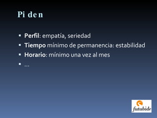 Piden Perfil : empatía, seriedad Tiempo  mínimo de permanencia: estabilidad Horario : mínimo una vez al mes … 