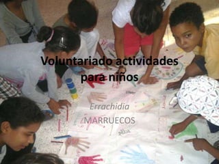 Voluntariado actividades
para niños
Errachidia
MARRUECOS
 