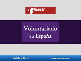 José María Olayo olayo.blogspot.com
Voluntariado
en España
 