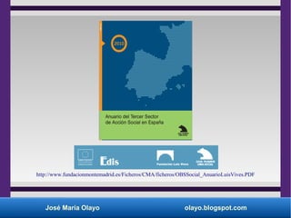 José María Olayo olayo.blogspot.com
http://www.fundacionmontemadrid.es/Ficheros/CMA/ficheros/OBSSocial_AnuarioLuisVives.PDF
 