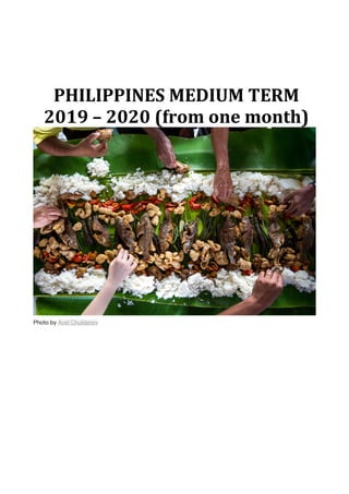 PHILIPPINES MEDIUM TERM
2019 – 2020 (from one month)
Photo by Avel Chuklanov
 