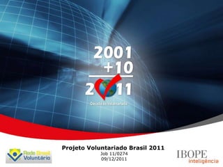 Projeto Voluntariado Brasil 2011
            Job 11/0274
            09/12/2011
 