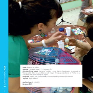 2
|VOLUNTARIADOPLUS
Edita: Gobierno de Aragón
Maqueta: Fundación Piquer / C2 Comunicación
Coordinación de textos: Margarit...