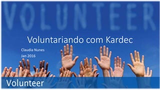 Voluntariando com Kardec
Claudia Nunes
Jan 2016
 