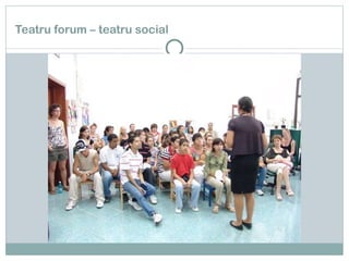Teatru forum – teatru social 