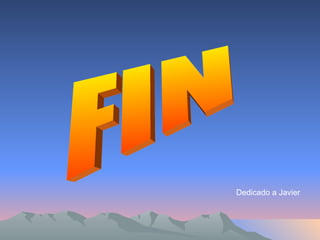 FIN Dedicado a Javier 