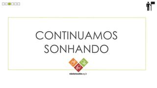 CONTINUAMOS
 SONHANDO
 
